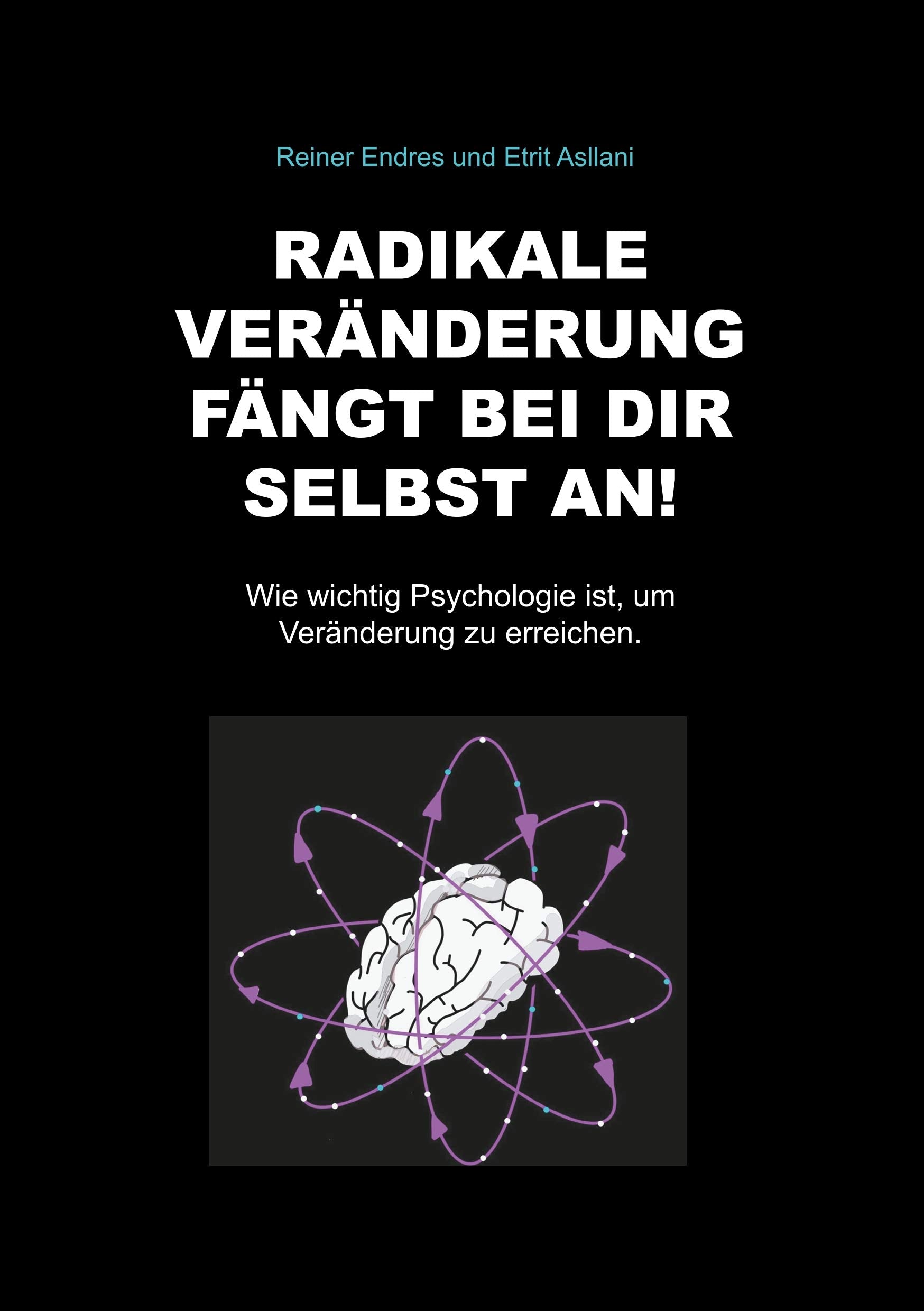 Radikale Veränderung fängt bei dir selbst an!: Wie wichtig Psychologie ist, um Veränderung zu erreichen. Lifestyle