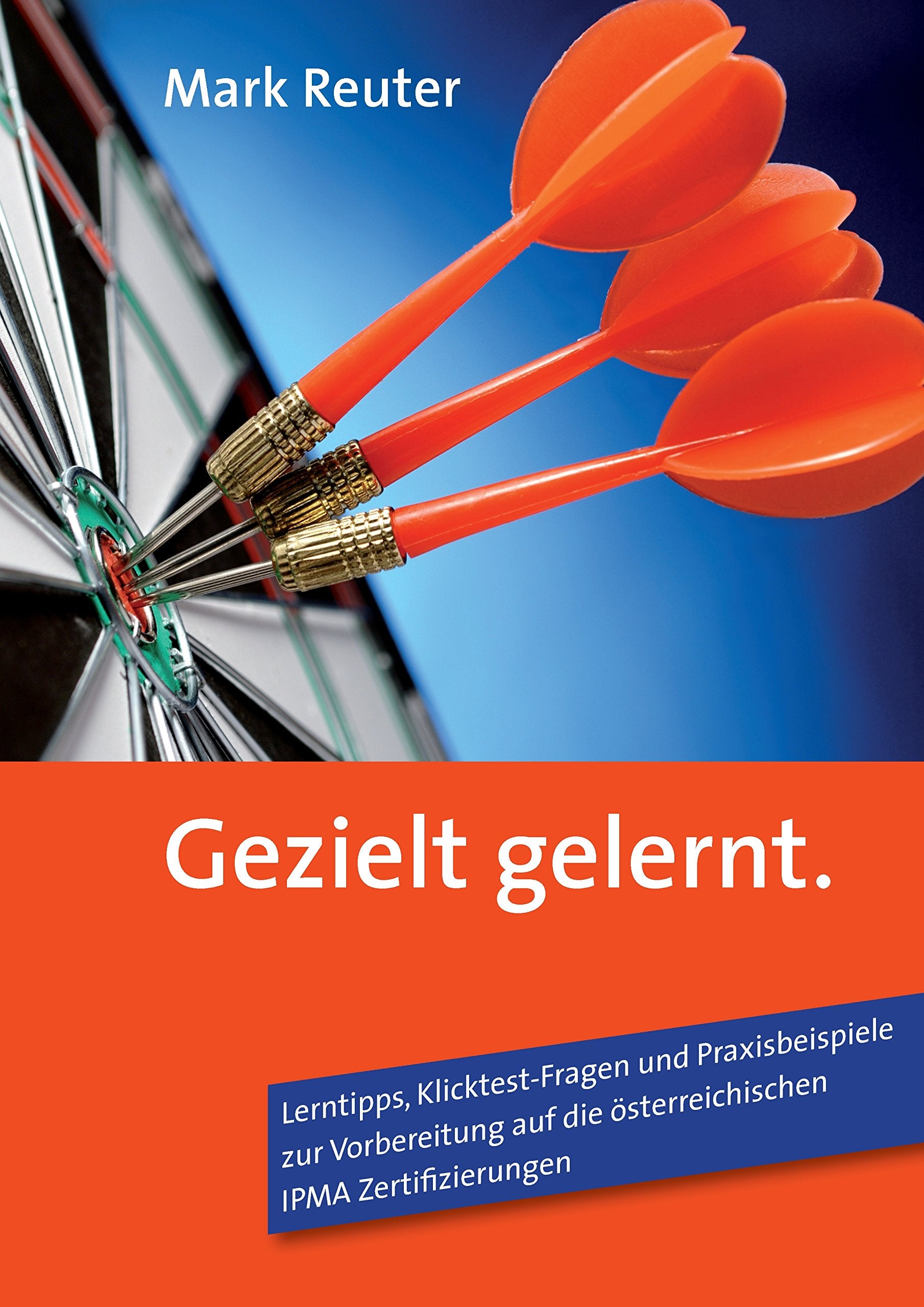 Gezielt gelernt: Lerntipps, Klicktest-Fragen und Praxisbeispiele zur Vorbereitung auf die österreichischen IPMA Zertifizierungen Law