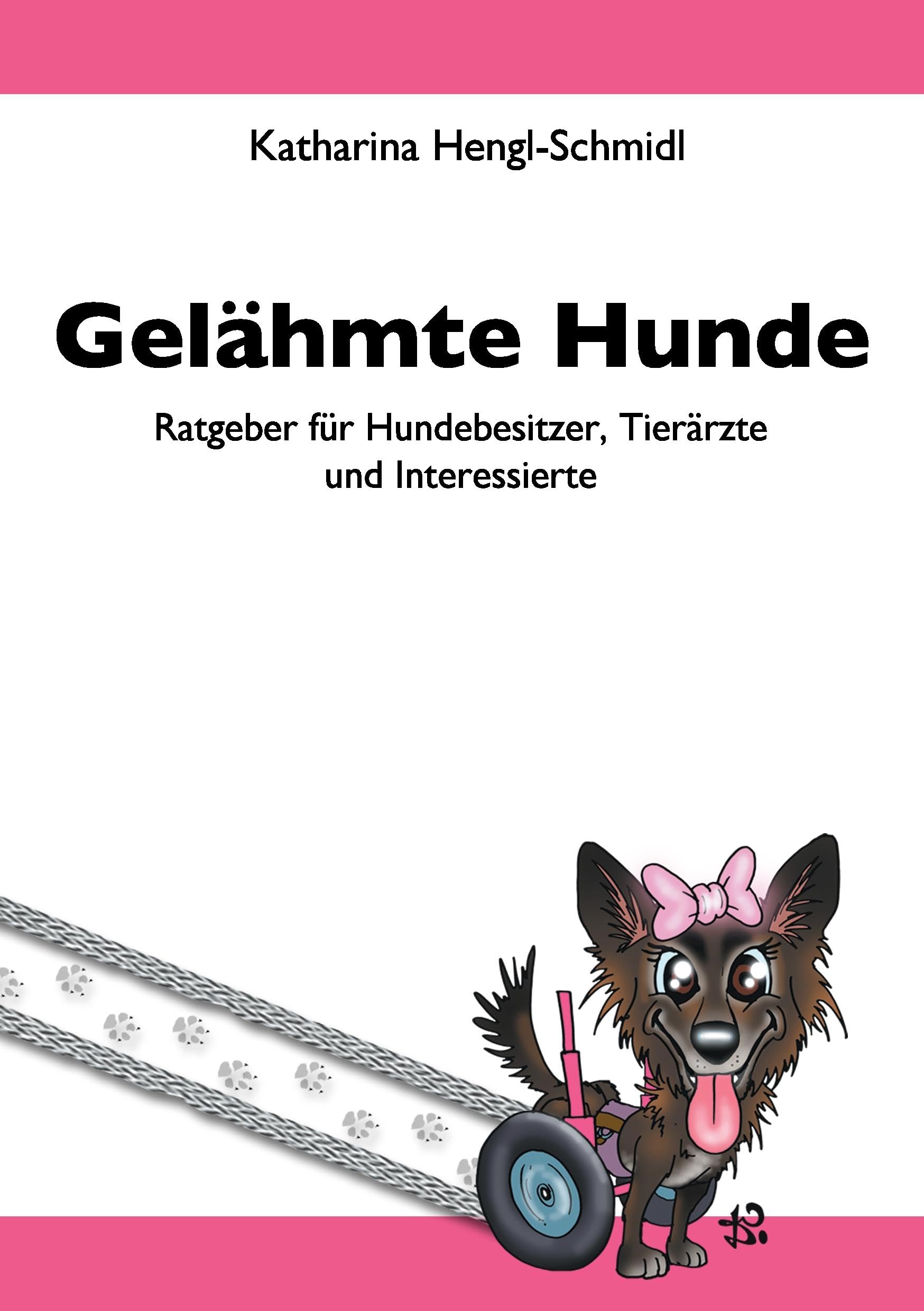 Gelähmte Hunde: Ratgeber für Hundebesitzer, Tierärzte und Interessierte Pets