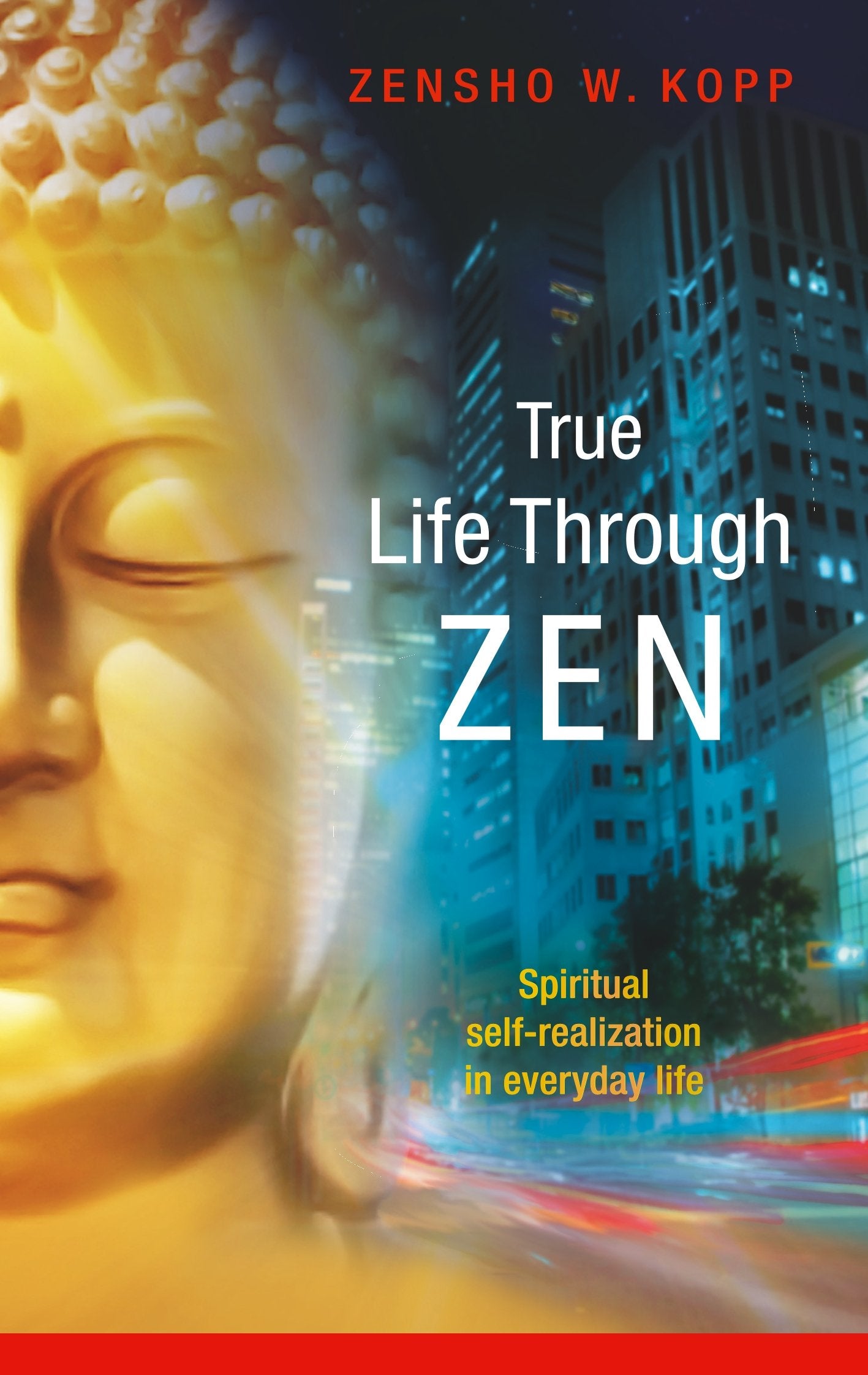 True Life Through Zen: Spiritual self-realisation in daily life Religion & Esotericism
