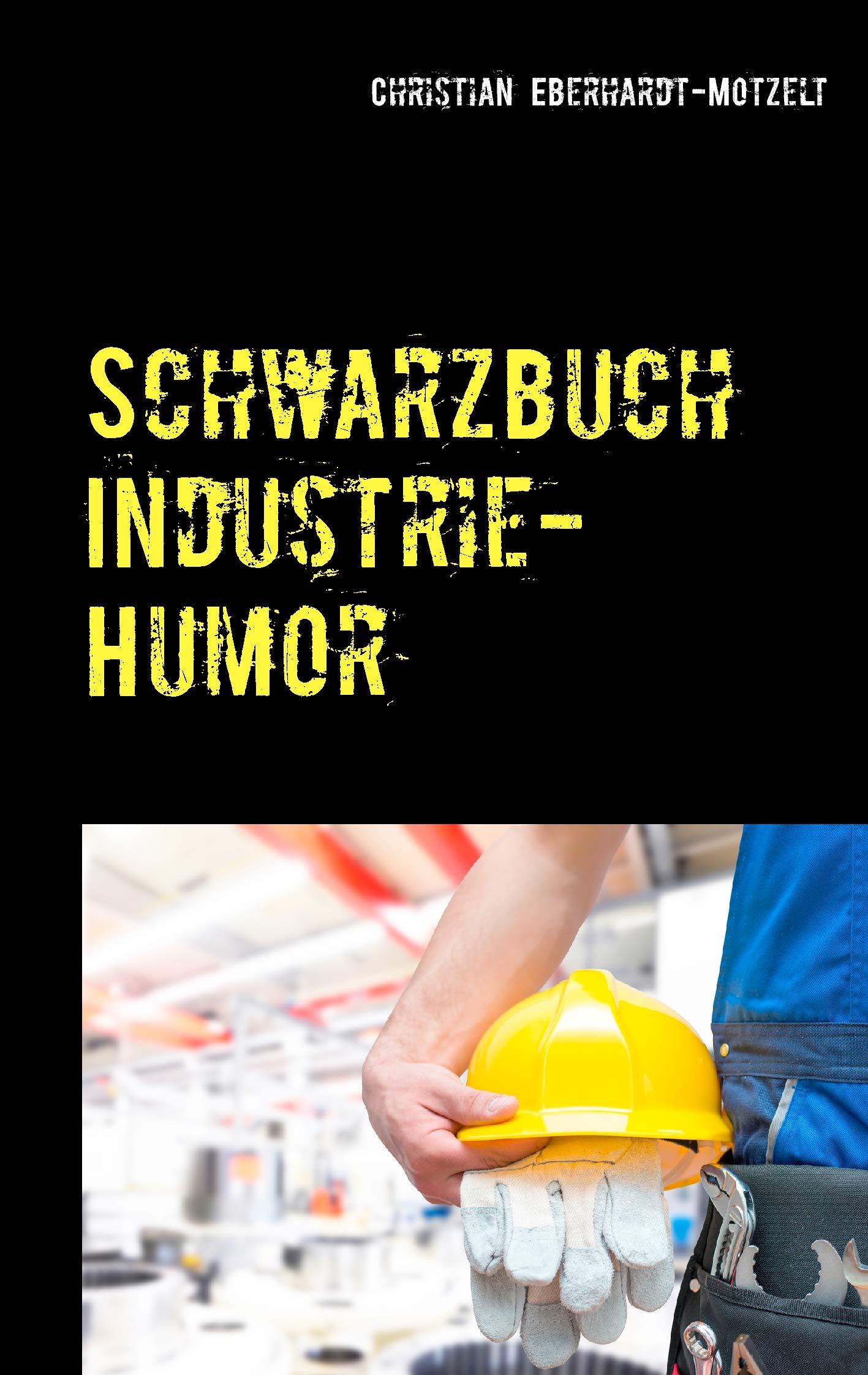 Schwarzbuch Industrie-Humor: Worüber die produzierende Industrie lacht Humour & Satire