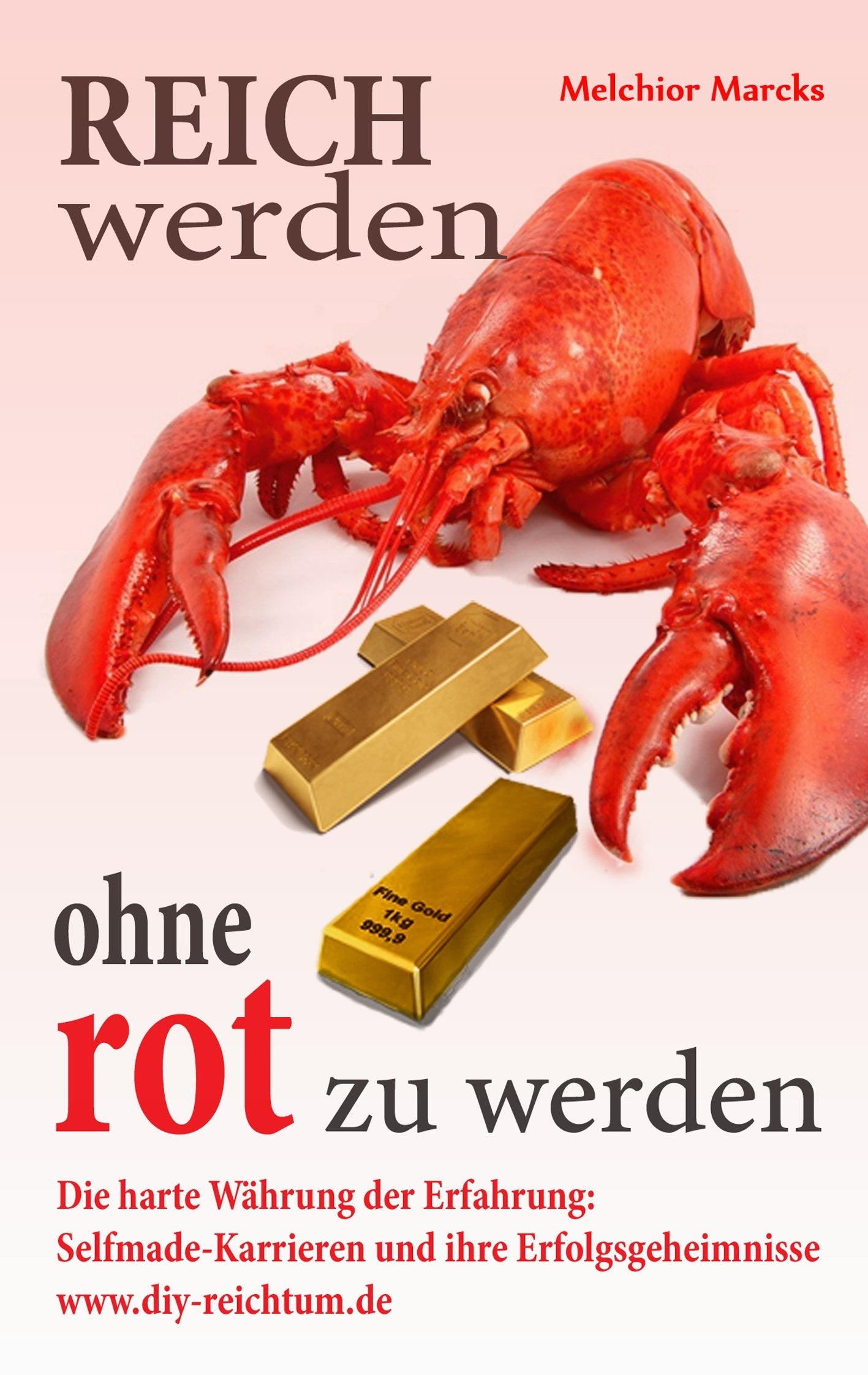 Reich werden, ohne rot zu werden: Selfmade-Karrieren und ihre Erfolgsgeheimnisse Business, Finance & Career