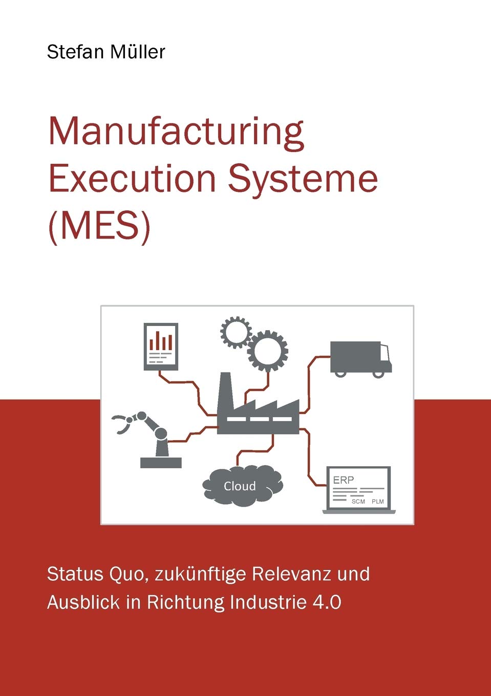 Manufacturing Execution Systeme (MES): Status Quo und Ausblick in Richtung Industrie 4.0 Computer Science