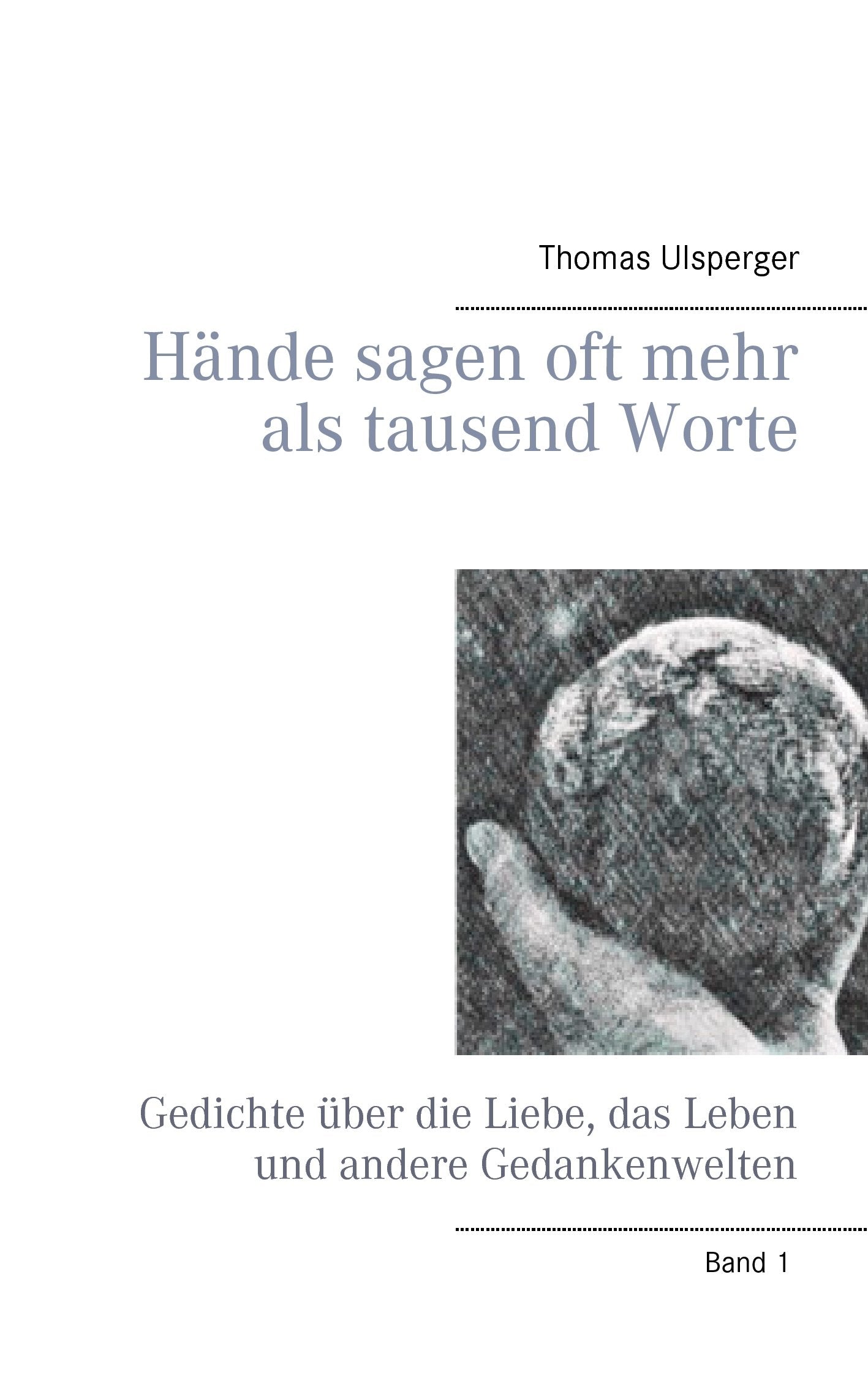 Hände sagen oft mehr als tausend Worte (Gedichte über die Liebe, das Leben und andere Gedankenwelten) Poetry