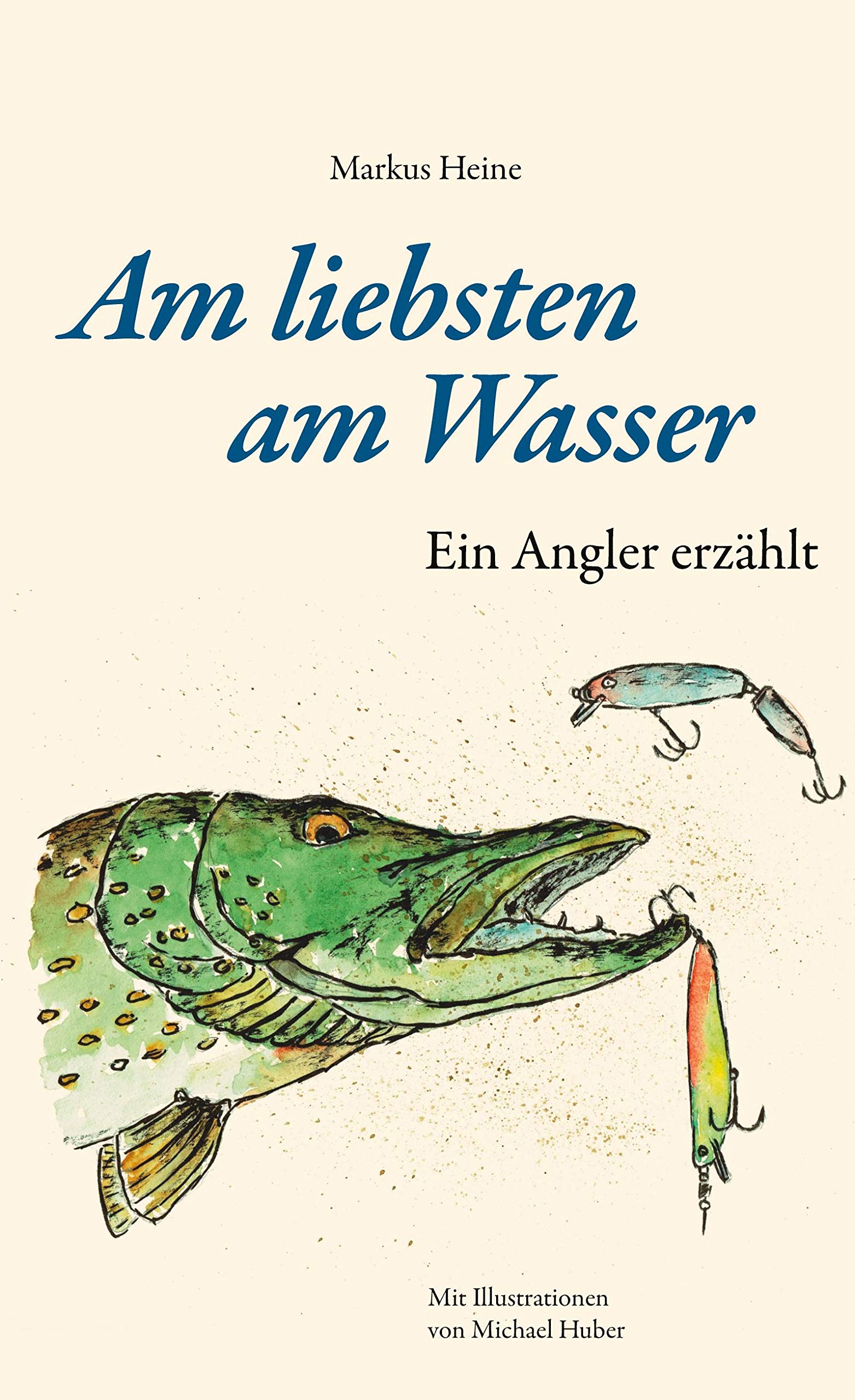 Am liebsten am Wasser: Ein Angler erzählt Leisure & Fun