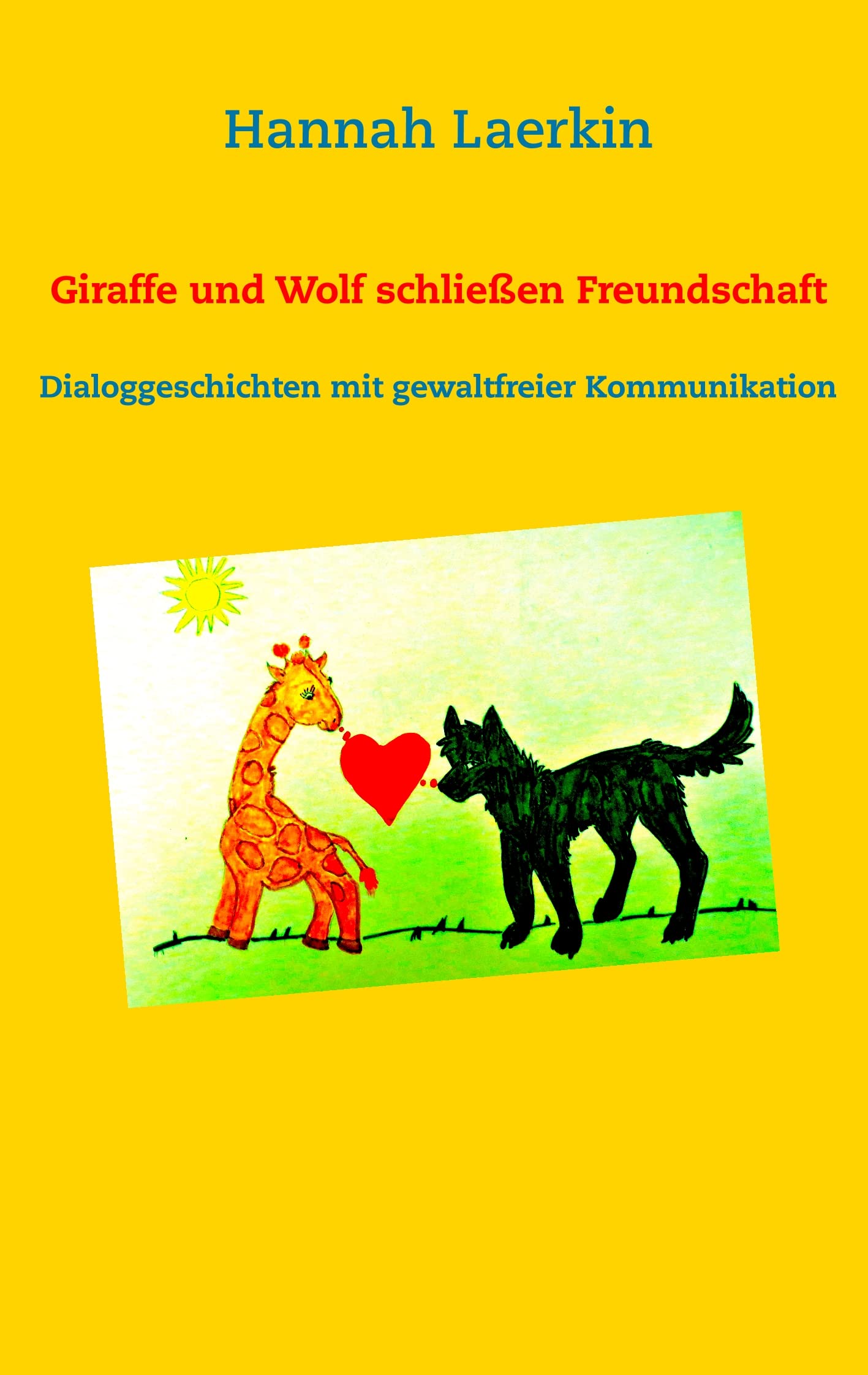 Giraffe und Wolf schließen Freundschaft: Dialoggeschichten mit gewaltfreier Kommunikation Contemporary literature