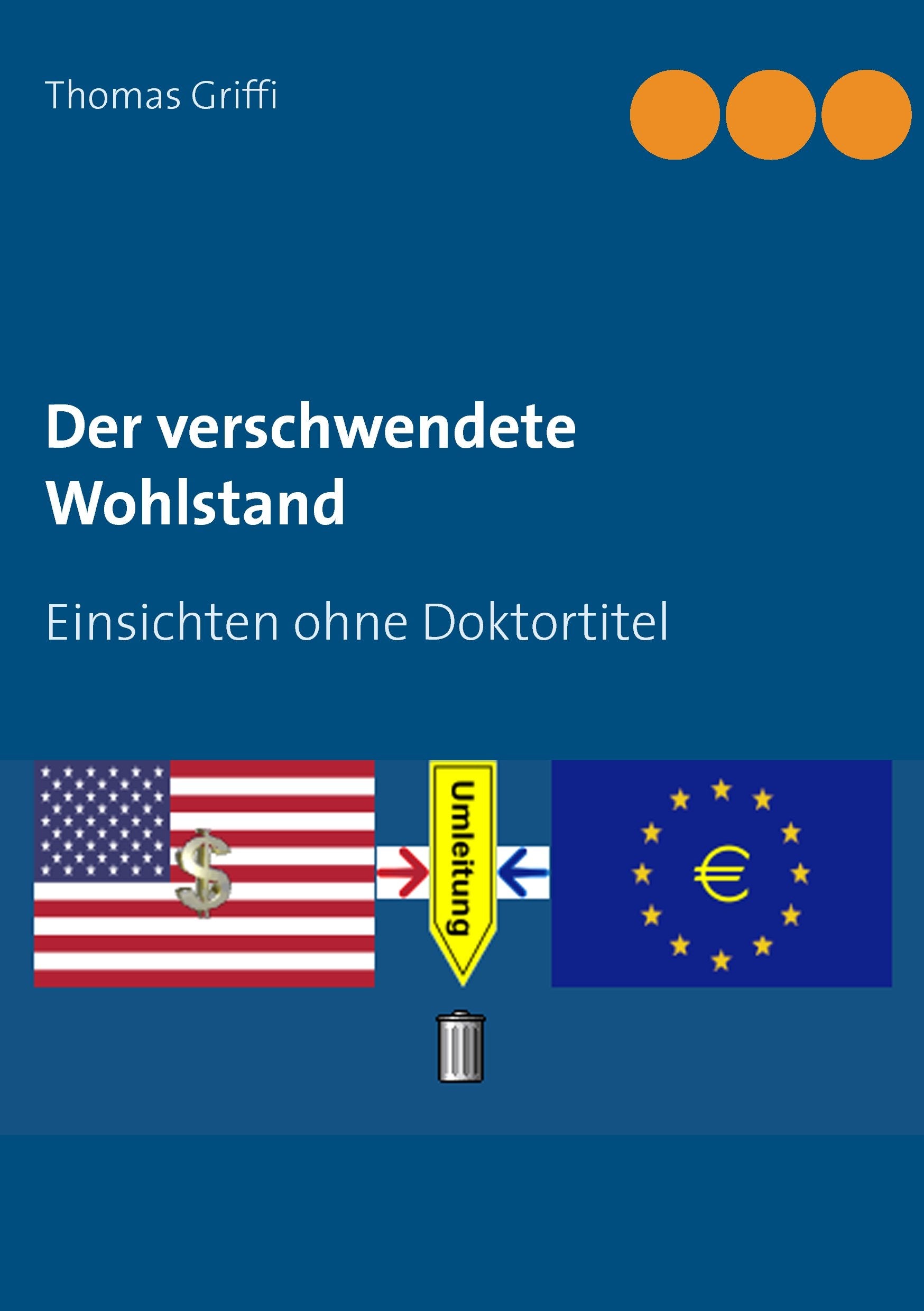 Der verschwendete Wohlstand: Einsichten ohne Doktortitel Law