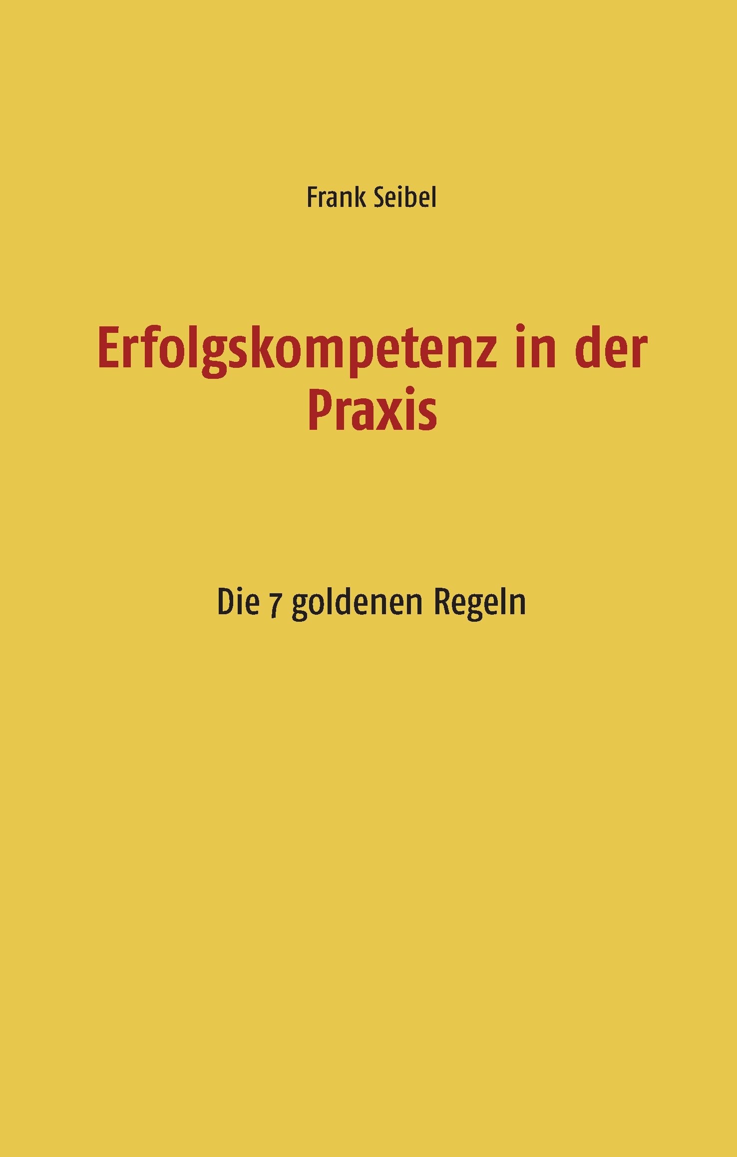 Erfolgskompetenz in der Praxis: Die 7 goldenen Regeln Lifestyle