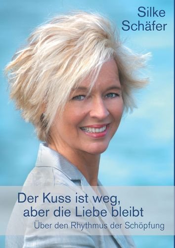 Der Kuss ist weg, aber die Liebe bleibt: Über den Rhythmus der Schöpfung Lifestyle
