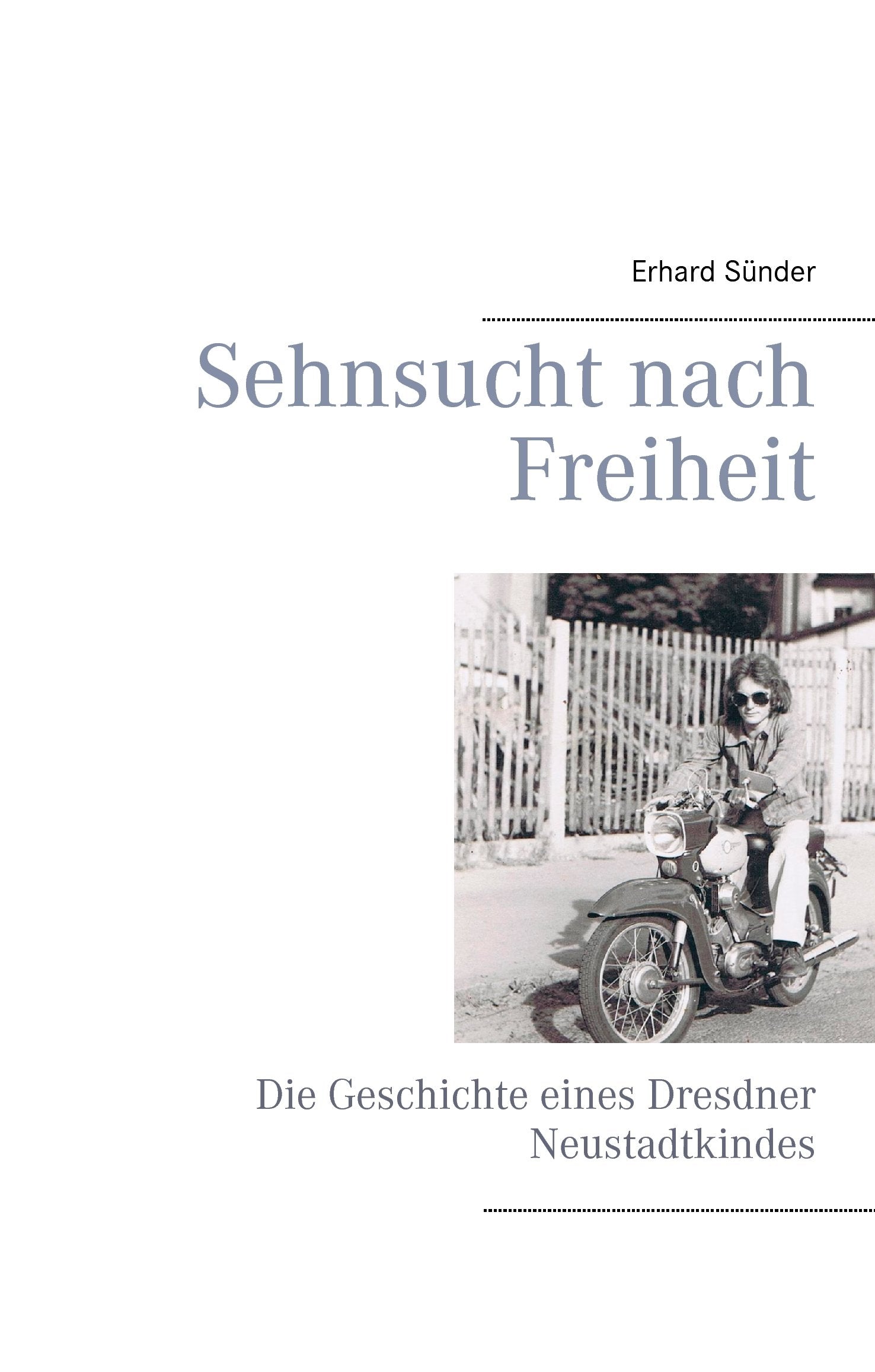 Sehnsucht nach Freiheit: Die Geschichte eines Dresdner Neustadtkindes Personalities