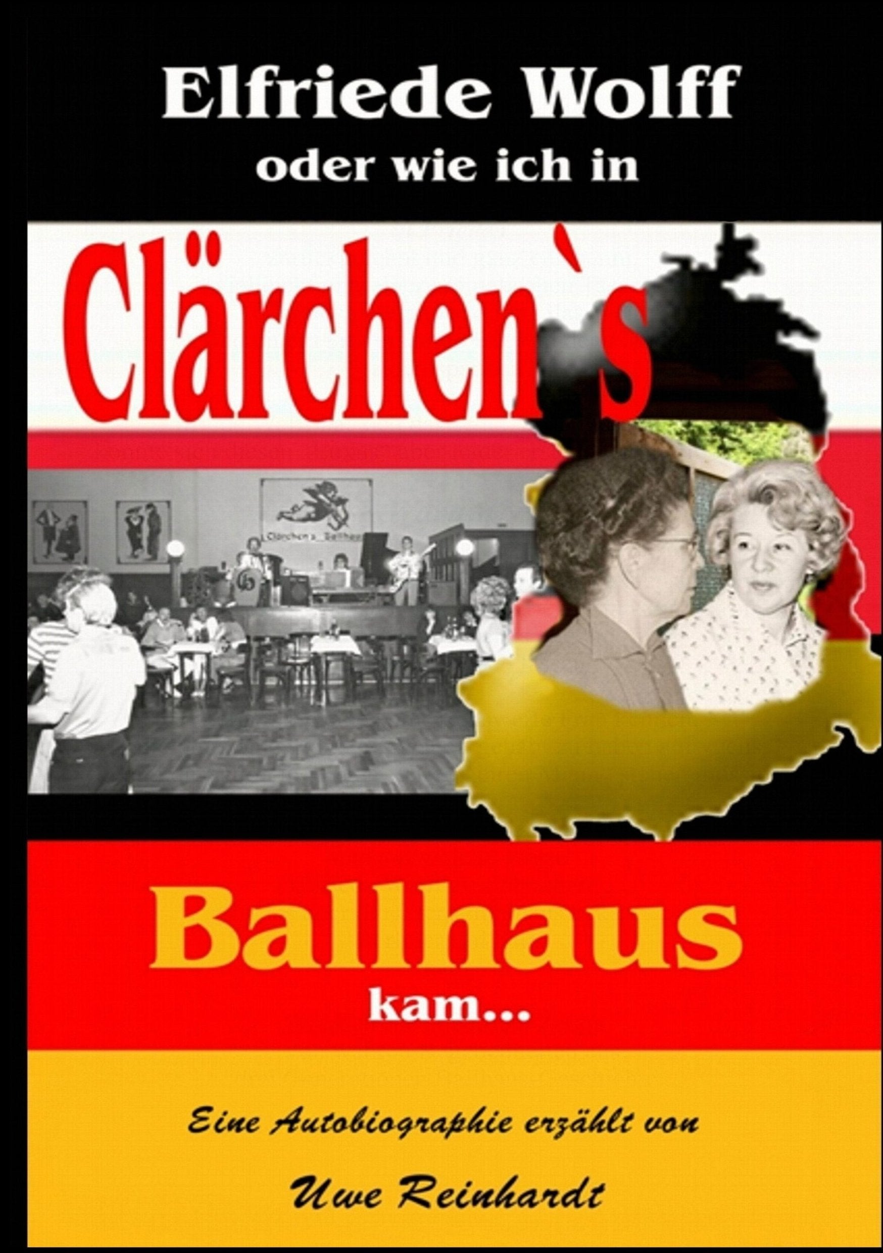 Elfriede Wolff oder wie ich in Clärchen's Ballhaus kam ... Historical Fiction