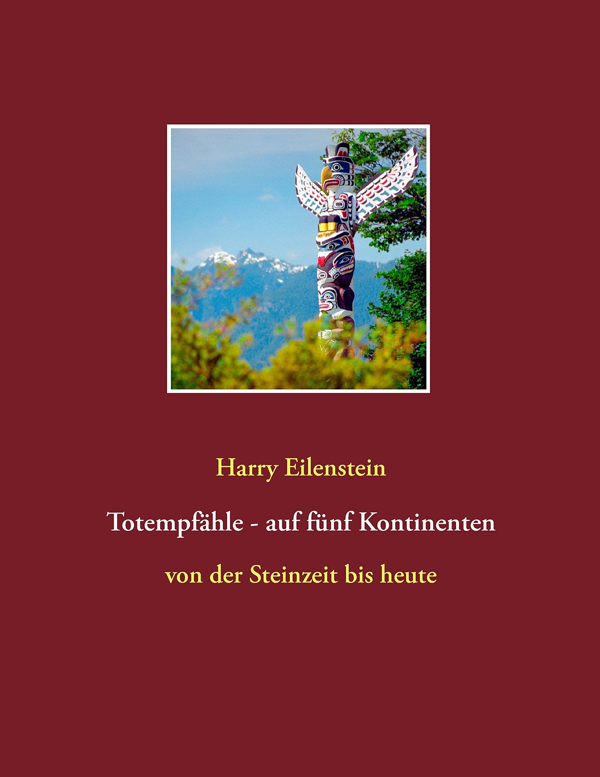Totempfähle - auf fünf Kontinenten: von der Steinzeit bis heute Religion & Esotericism