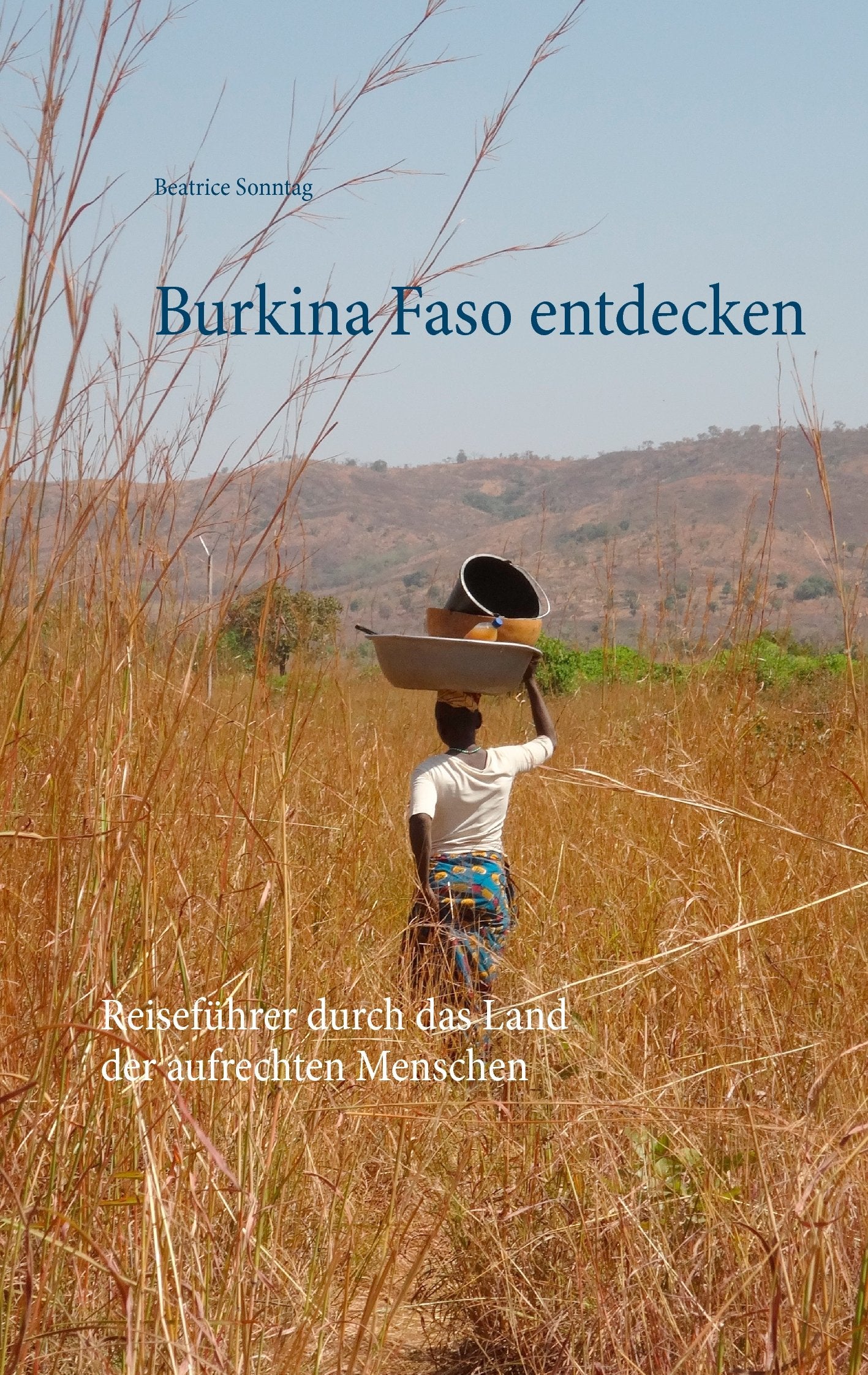 Burkina Faso entdecken: Reiseführer durch das Land der aufrechten Menschen Leisure, Home & Garden