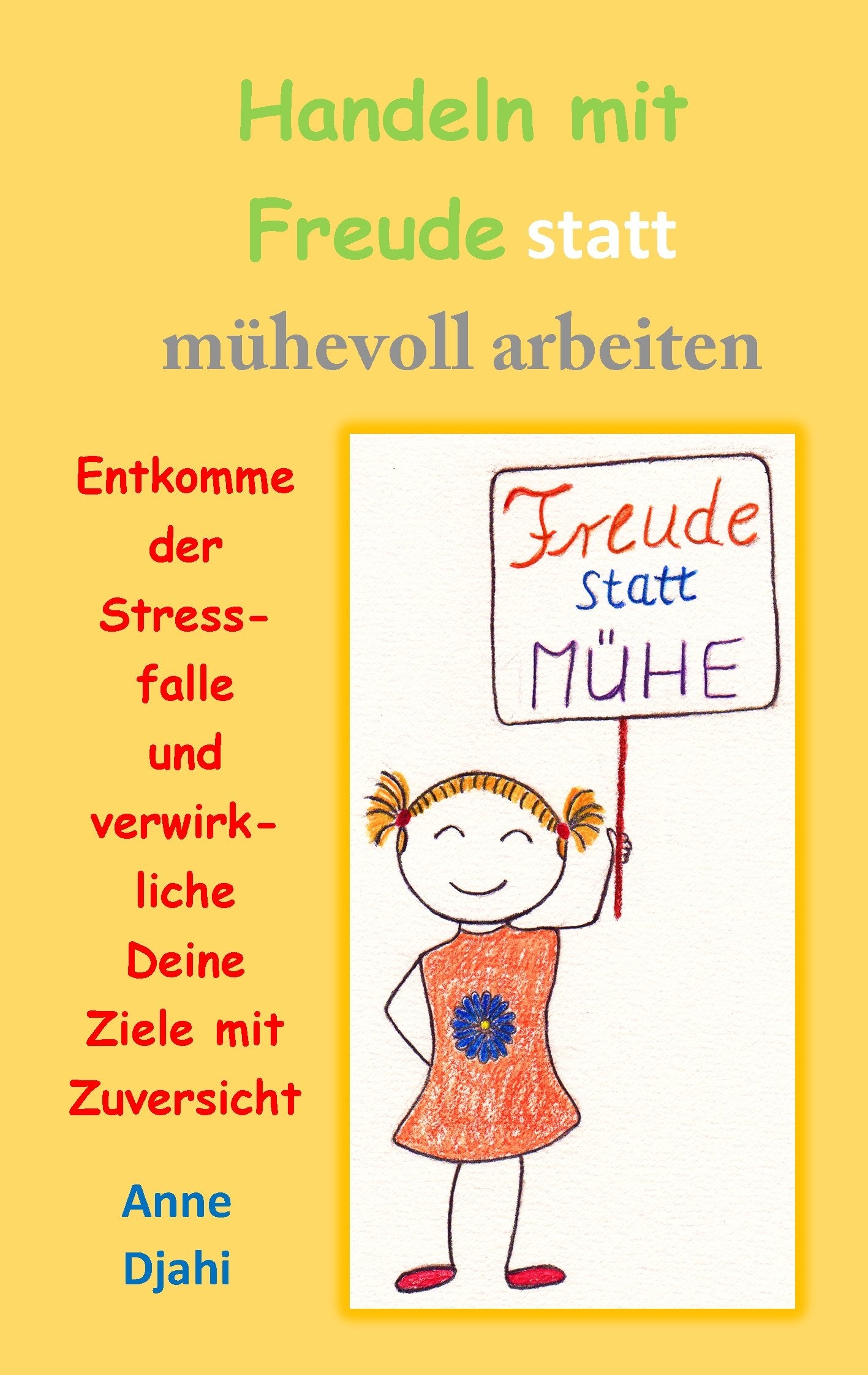Handeln mit Freude statt mühevoll arbeiten: Entkomme der Stressfalle und verwirkliche Deine Ziele mit Zuversicht Religion & Esotericism