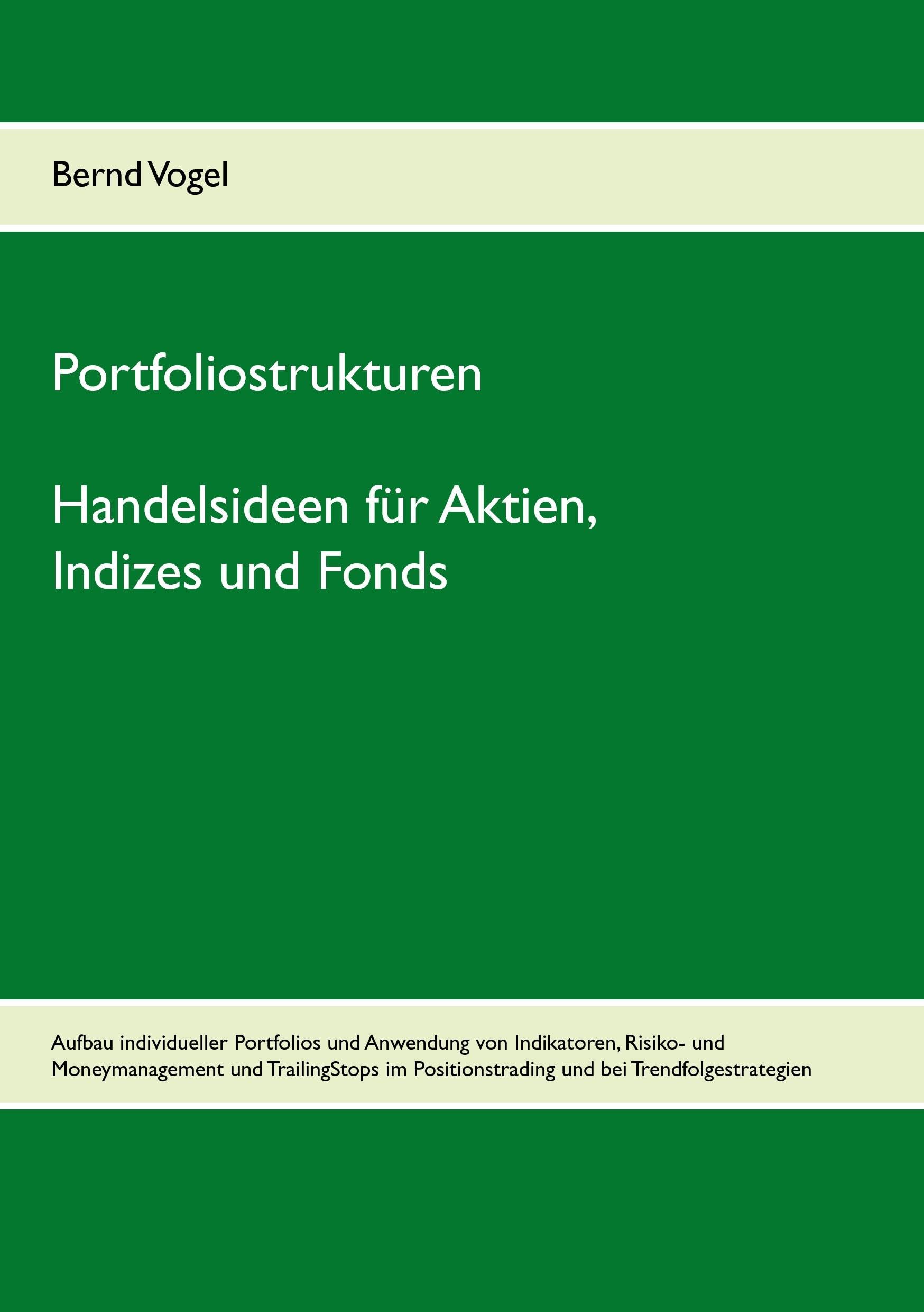 Portfoliostrukturen - Handelsideen für Aktien, Indizes und Fonds - Aufbau individueller Portfolios und Anwendung von Indikatoren, Risiko- und Moneymanagement und TrailingStops im Positionstrading und bei Trendfolgestrategien Law