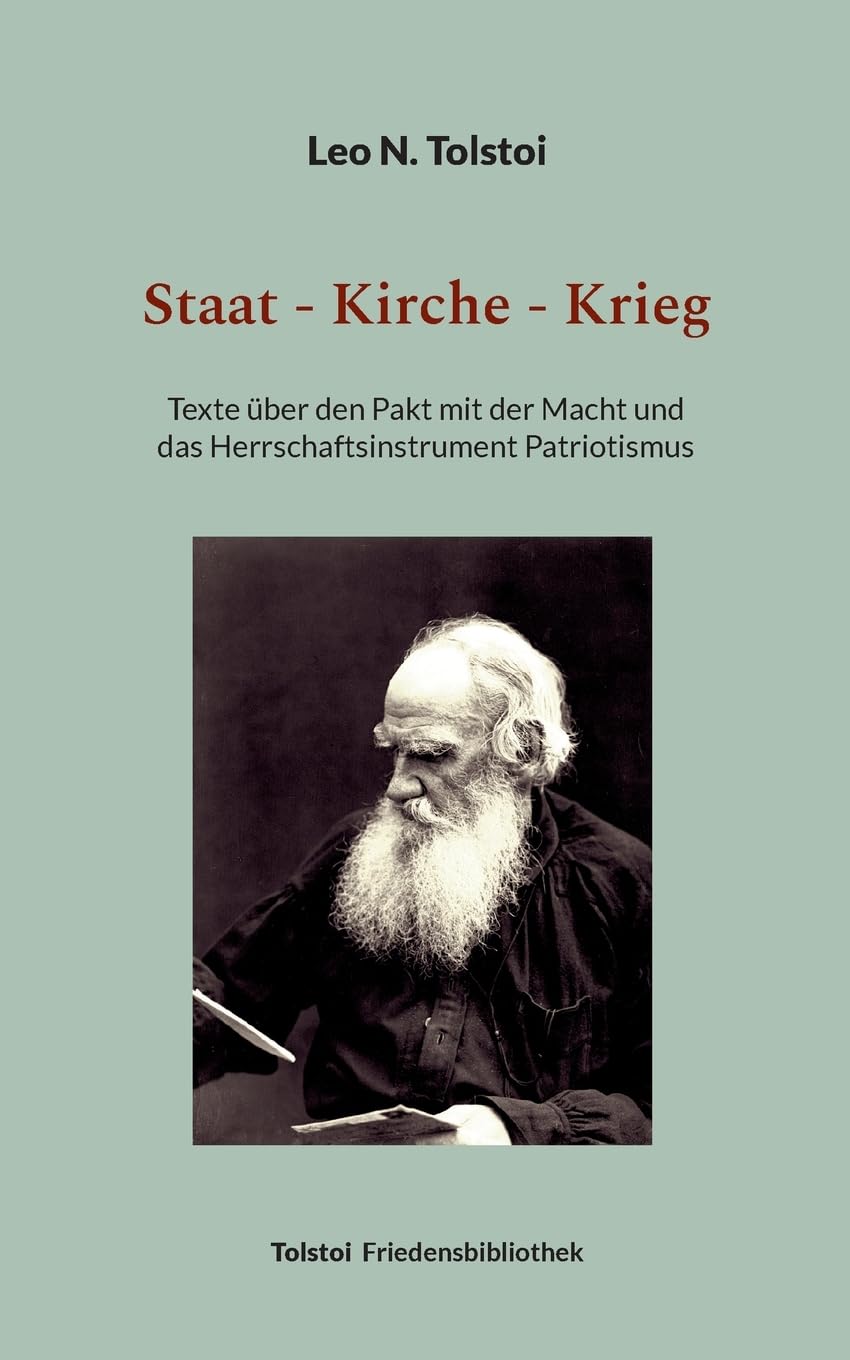 Staat - Kirche - Krieg: Texte über den Pakt mit der Macht und das Herrschaftsinstrument Patriotismus (Tolstoi-Friedensbibliothek B) Contemporary literature