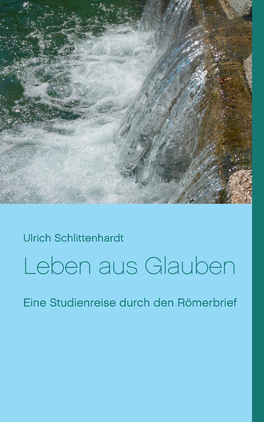 Leben aus Glauben: Eine Studienreise durch den Römerbrief Philosophy