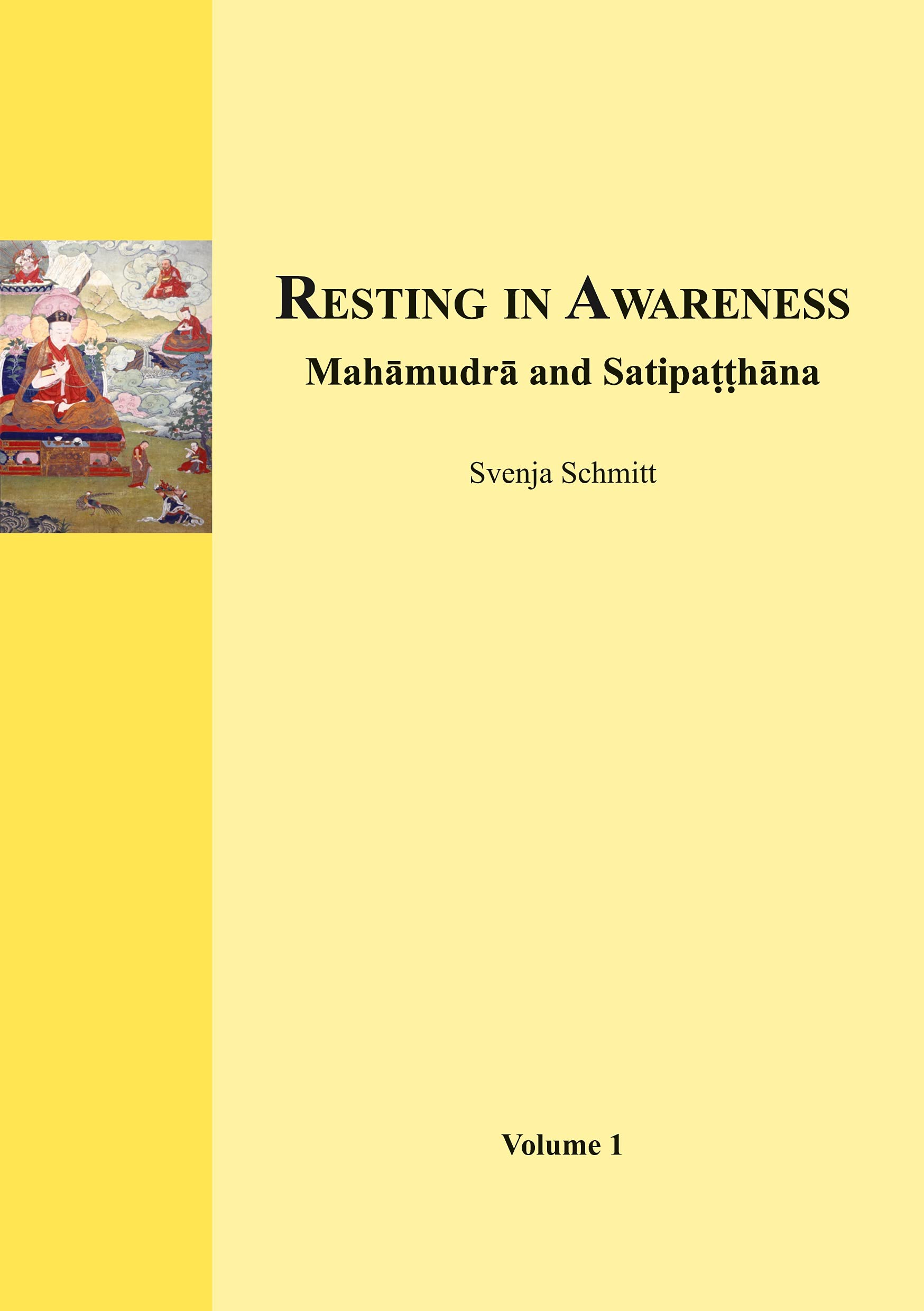 Resting in Awareness (Volume 1): Mahamudra and Satipatthana Philosophy