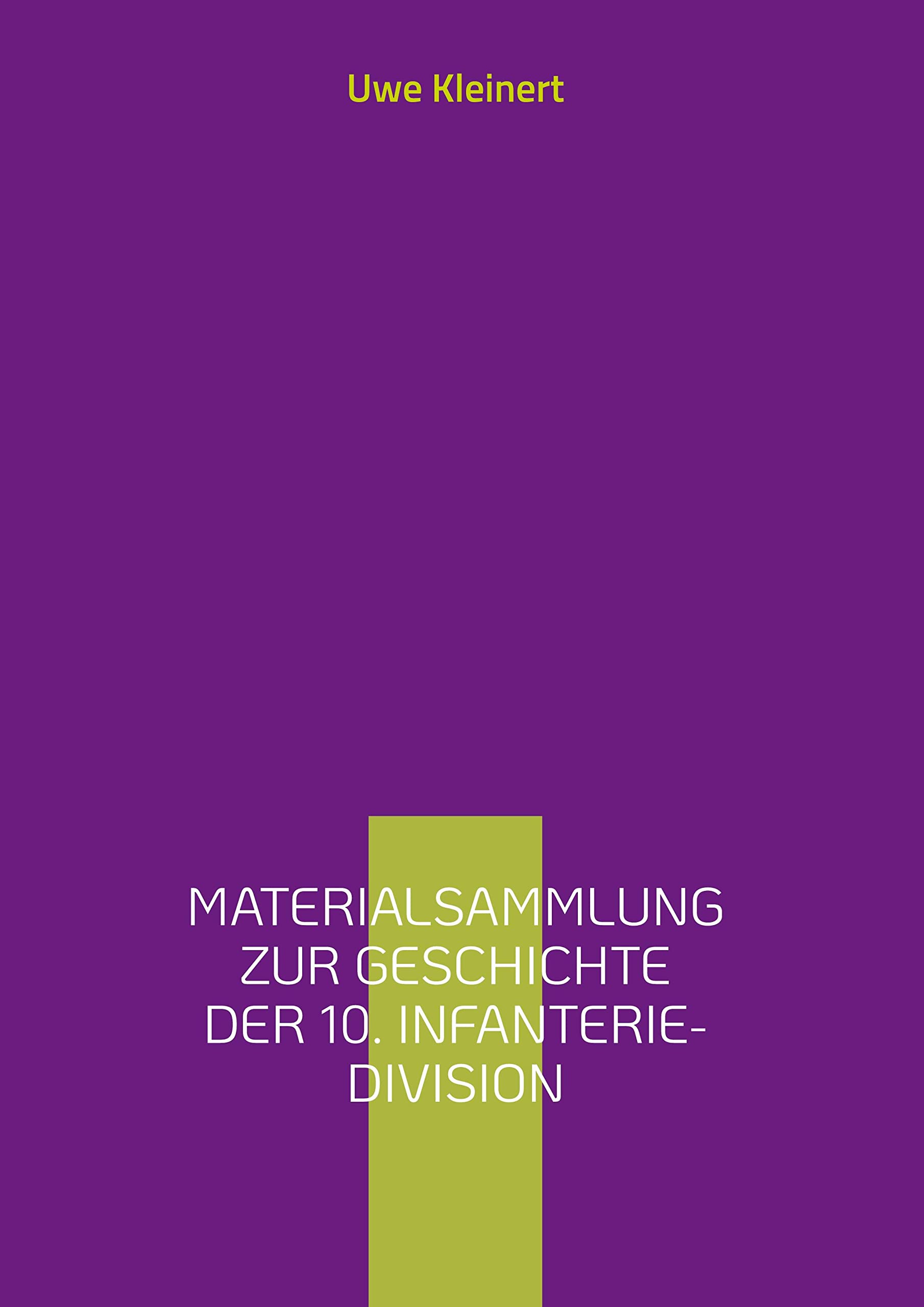 Materialsammlung zur Geschichte der 10. Infanterie-Division: Artillerie-Regiment 10 und schweres Artillerie-Regiment 46 bis 1940 ... deutschen Heeresartillerie im II. Weltkrieg) Politics & History