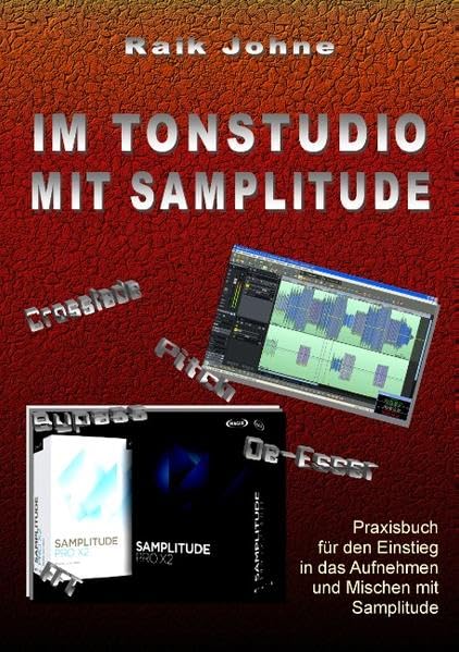 Im Tonstudio mit Samplitude: Praxisbuch für den Einstieg in das Aufnehmen und Mischen mit Samplitude Media & Communication
