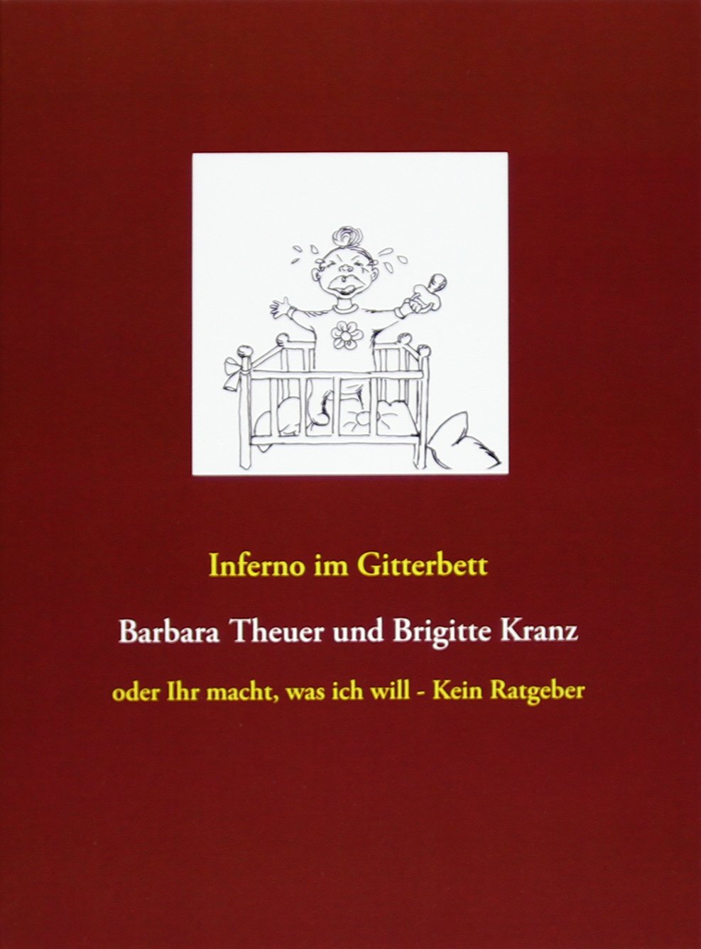 Inferno im Gitterbett oder Ihr macht, was ich will - Kein Ratgeber Lifestyle