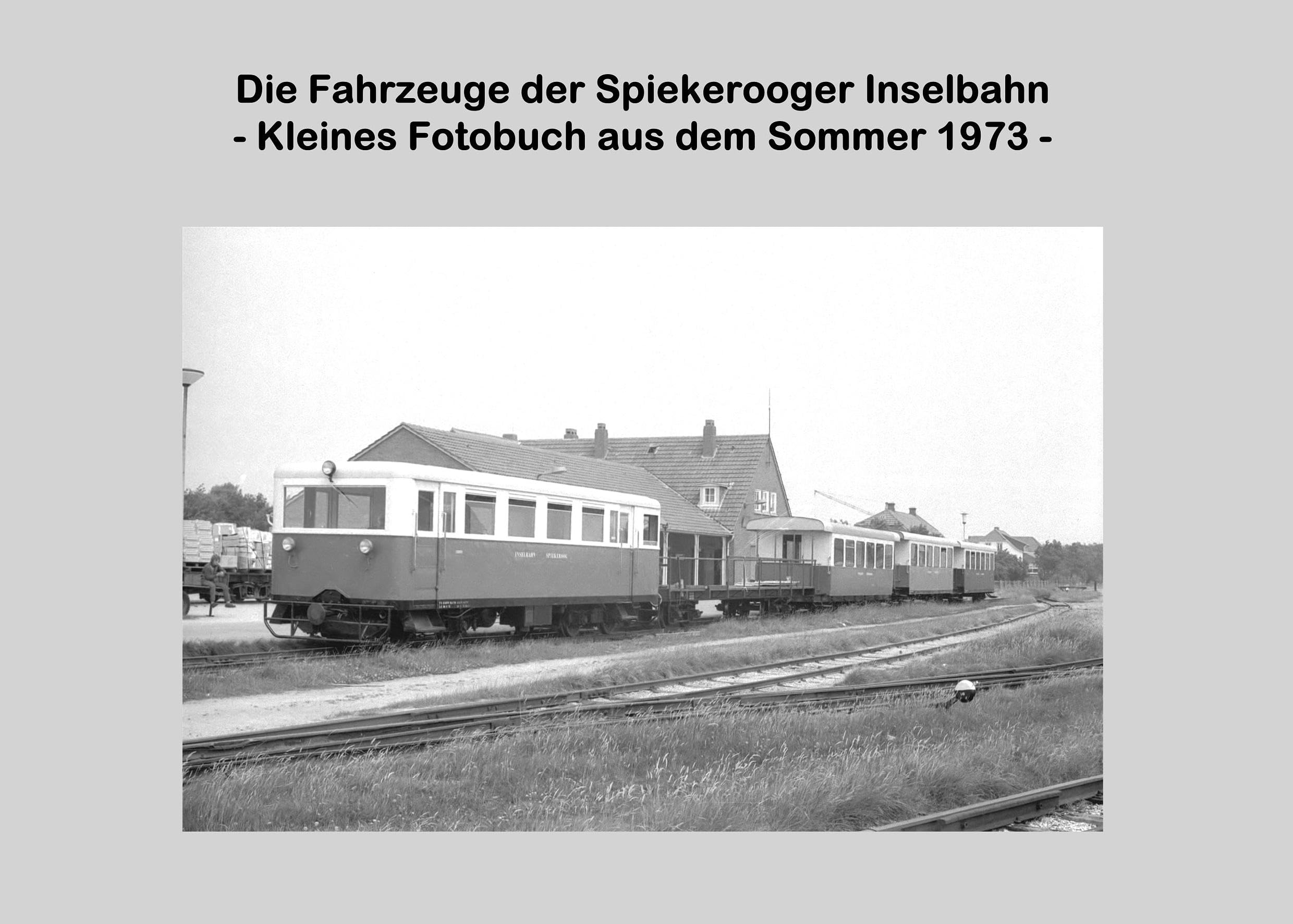 Die Fahrzeuge der Spiekerooger Inselbahn: - Kleines Fotobuch aus dem Sommer 1973 - Media & Communication