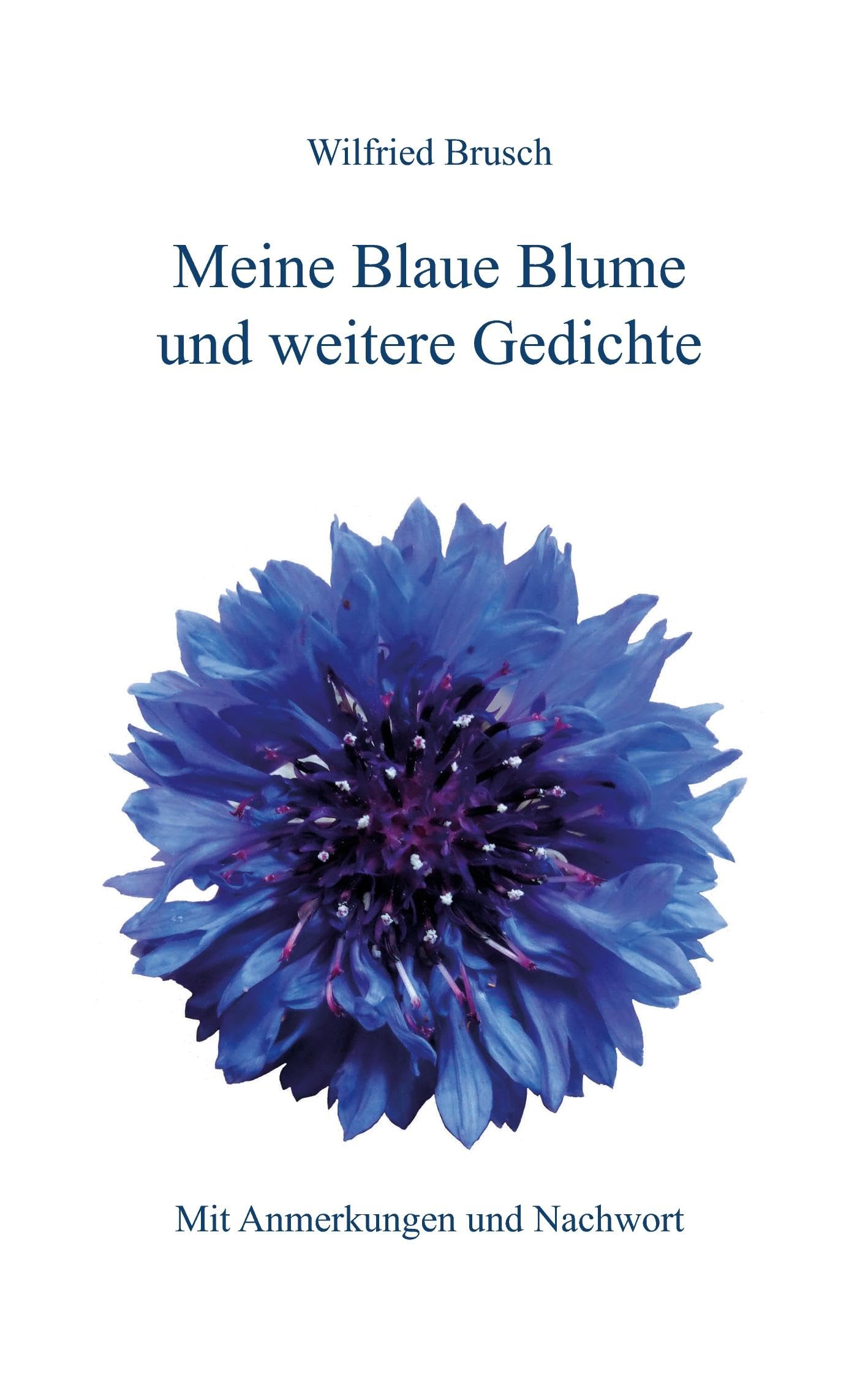 Meine Blaue Blume und weitere Gedichte: Mit Anmerkungen und Nachwort Fiction