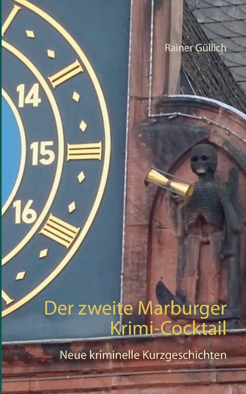 Der zweite Marburger Krimi-Cocktail: Neue kriminelle Kurzgeschichten Essays & Short Stories