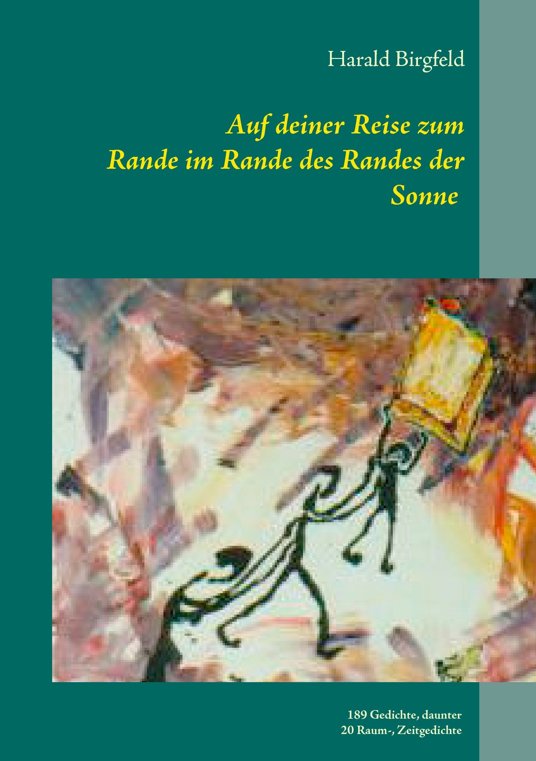 Auf deiner Reise zum Rande im Rande des Randes der Sonne: 189 Gedichte, darunter 20 Raum-, Zeitgedichte Poetry