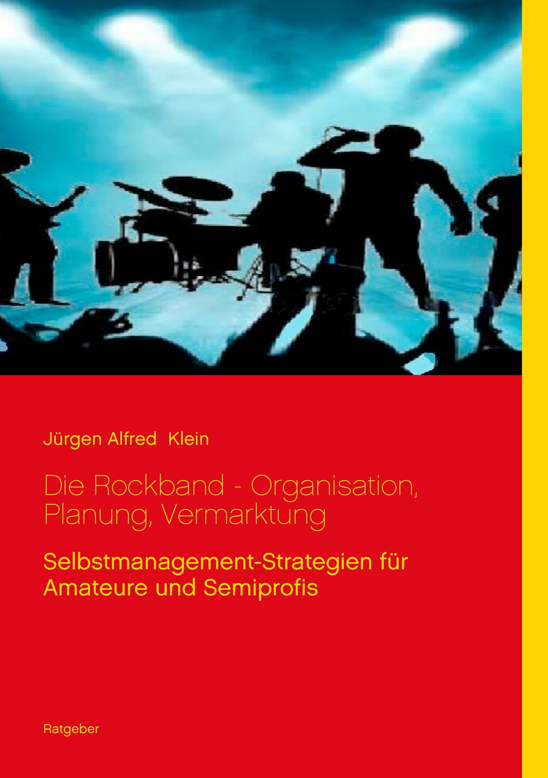 Die Rockband - Organisation, Planung, Vermarktung: Selbstmanagement-Strategien für Amateure und Semiprofis Arts & Music