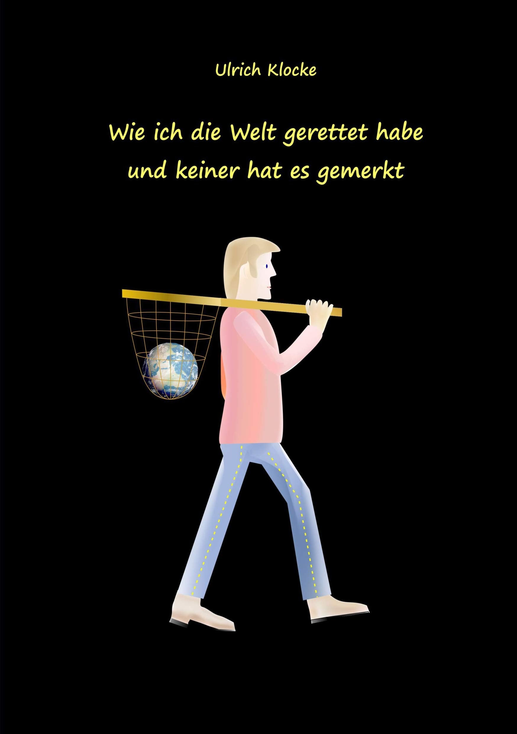 Wie ich die Welt gerettet habe und keiner hat es gemerkt Humour & Satire