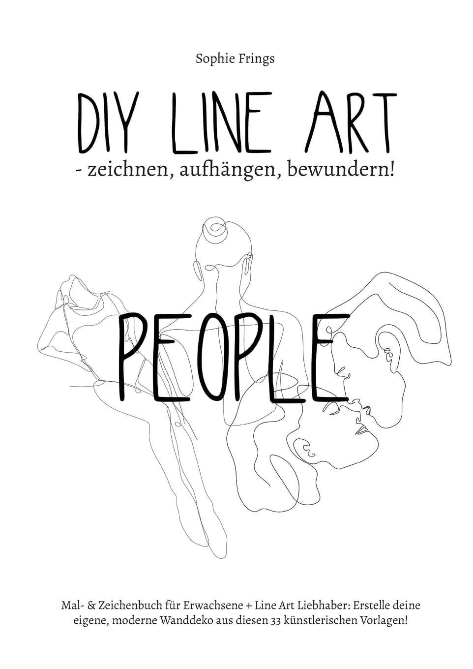 DIY Line Art "People" - zeichnen, aufhängen, bewundern!: Mal- & Zeichenbuch für Erwachsene + Line Art Liebhaber: Erstelle deine eigene, moderne Wanddeko aus diesen 33 künstlerischen Vorlagen! Film, Art & Culture