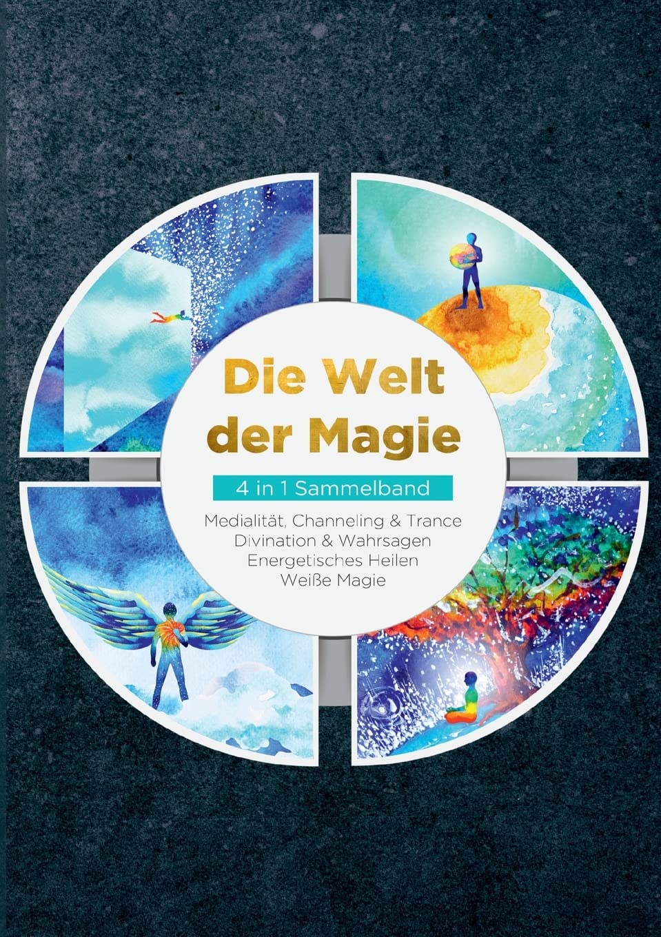 Die Welt der Magie - 4 in 1 Sammelband: Weiße Magie | Medialität, Channeling & Trance | Divination & Wahrsagen | Energetisches Heilen Religion & Esotericism