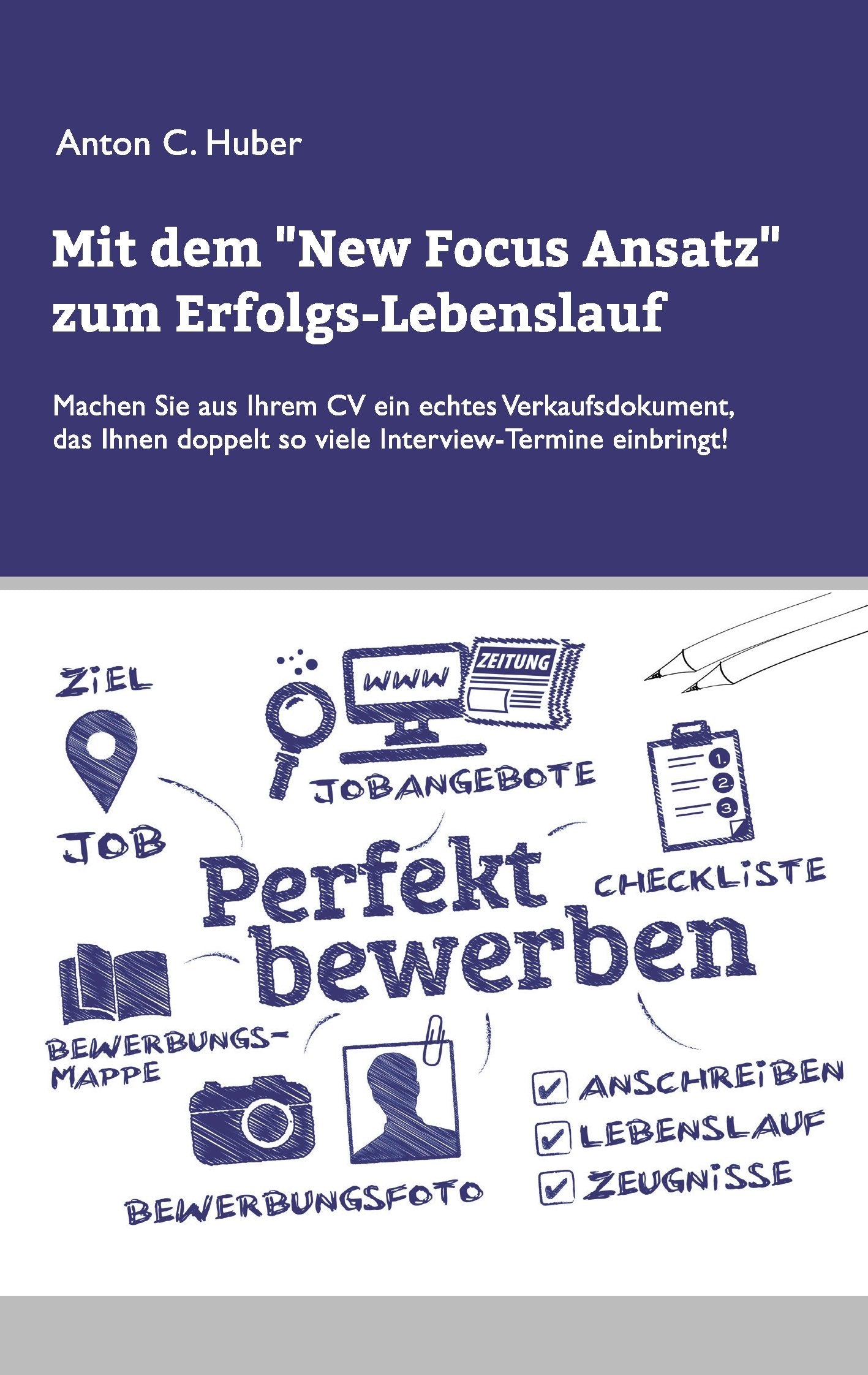 Mit dem New Focus Ansatz zum Erfolgs-Lebenslauf: Machen Sie aus Ihrem CV ein echtes Verkaufsdokument, das ihnen doppelt so viele Interview-Termine einbringt. Business, Finance & Career