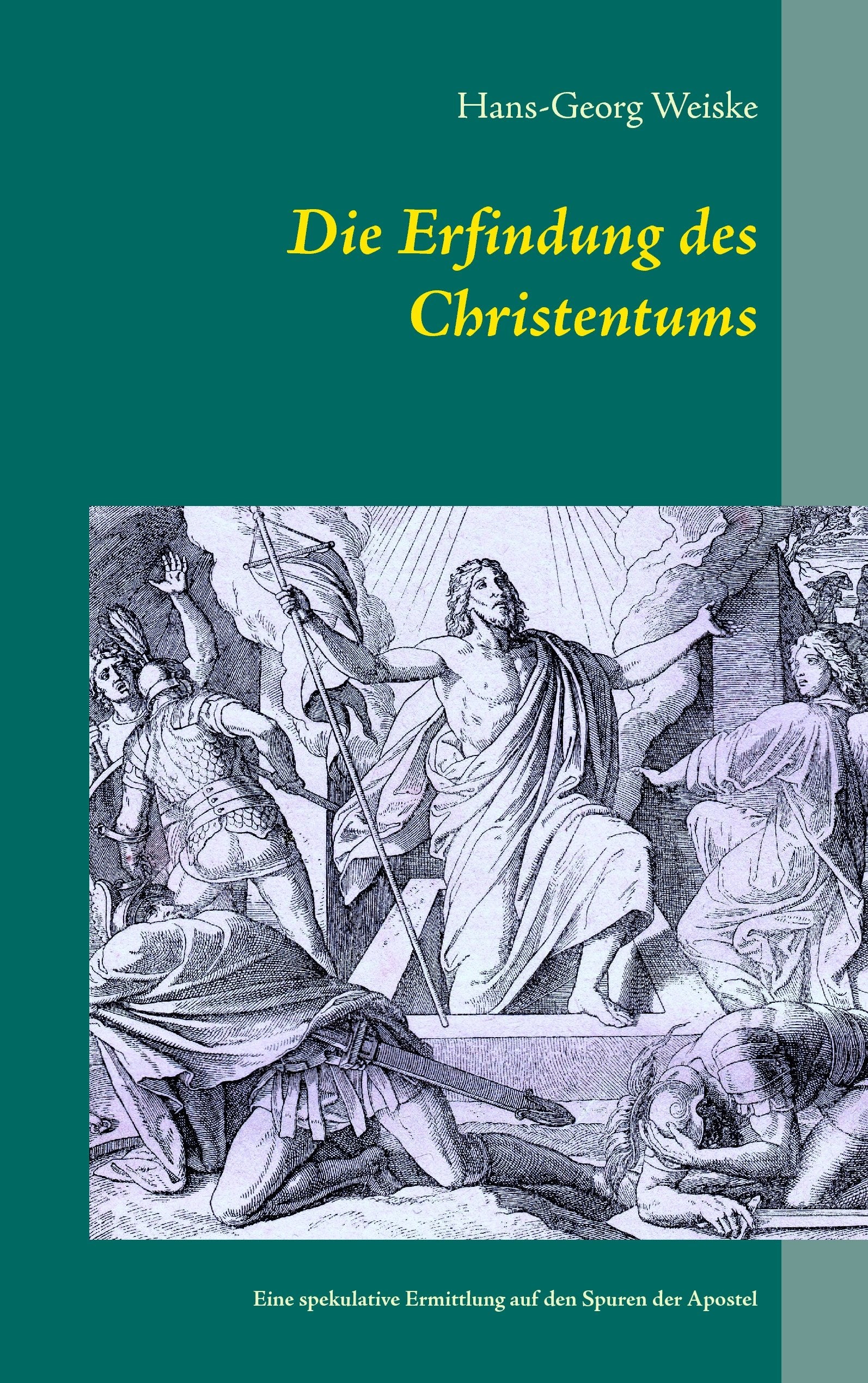 Die Erfindung des Christentums: Eine spekulative Ermittlung auf den Spuren der Apostel Health, Nutrition & Fitness