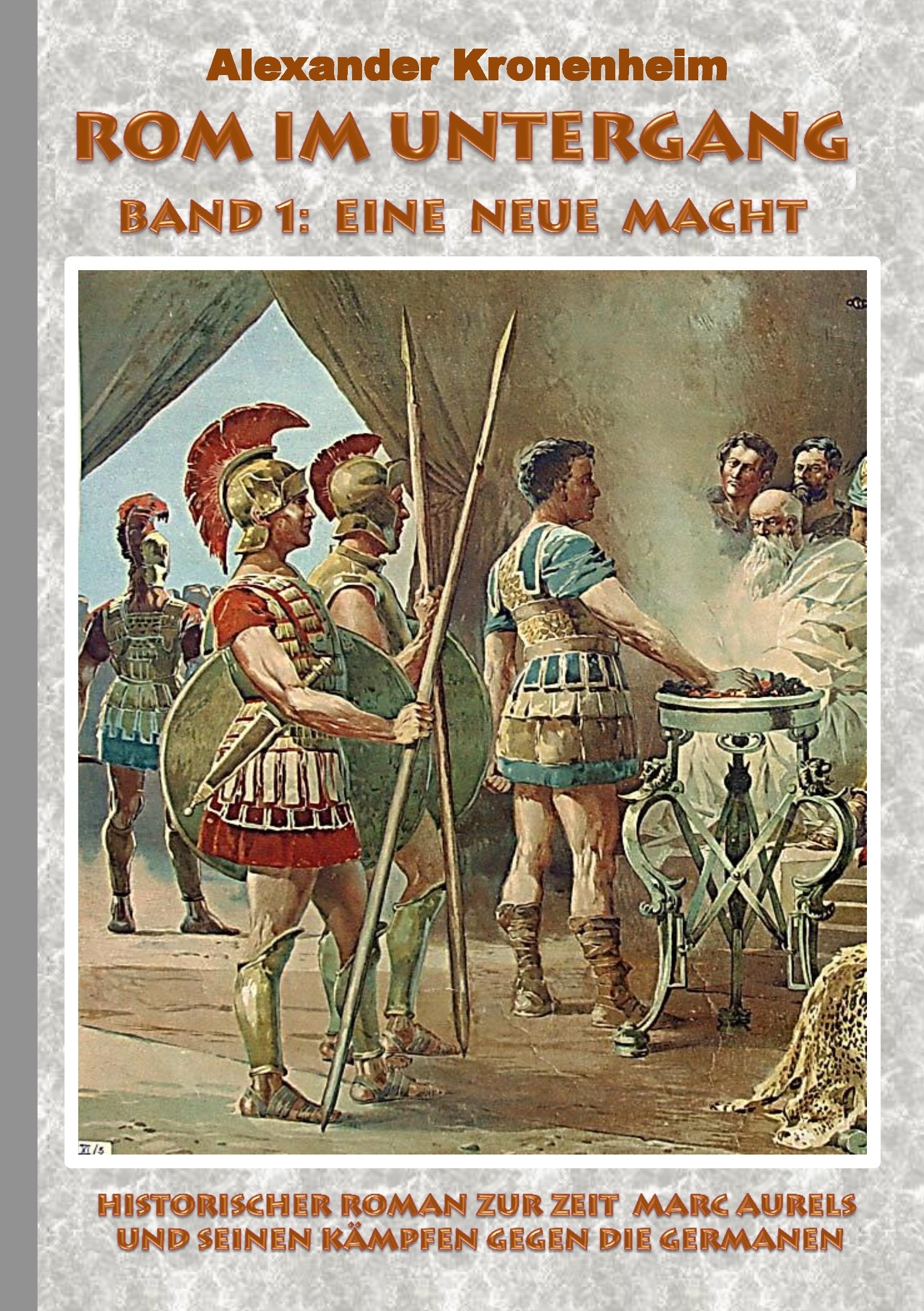 Rom im Untergang - Band 1: Eine neue Macht: Historischer Roman zur Zeit Marc Aurels und seinen Kämpfen gegen die Germanen Historical Fiction