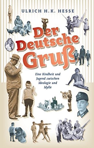 Der Deutsche Gruß: Eine Kindheit und Jugend zwischen Ideologie und Idylle Politics & History