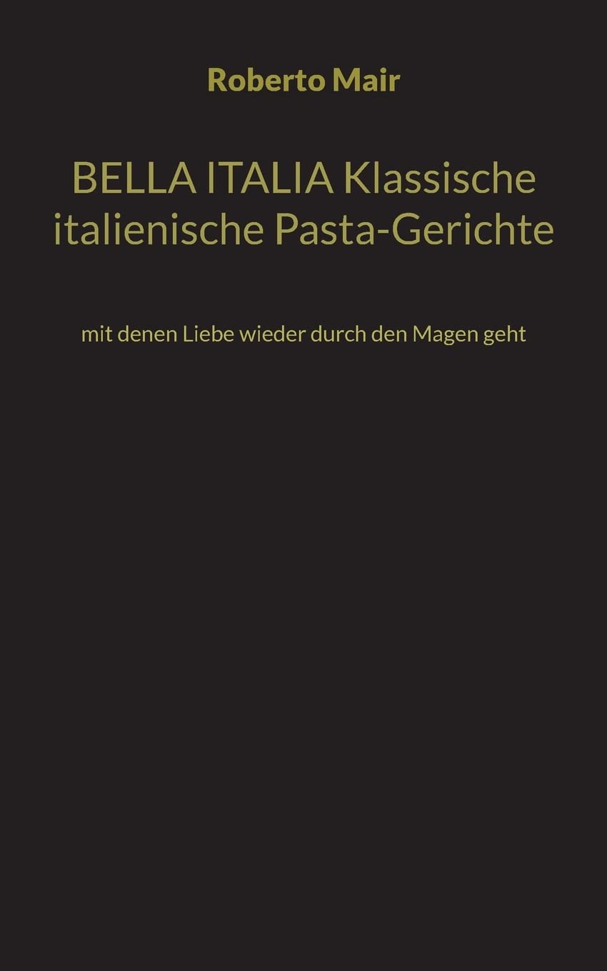 BELLA ITALIA Klassische italienische Pasta-Gerichte: mit denen Liebe wieder durch den Magen geht Leisure, Home & Garden