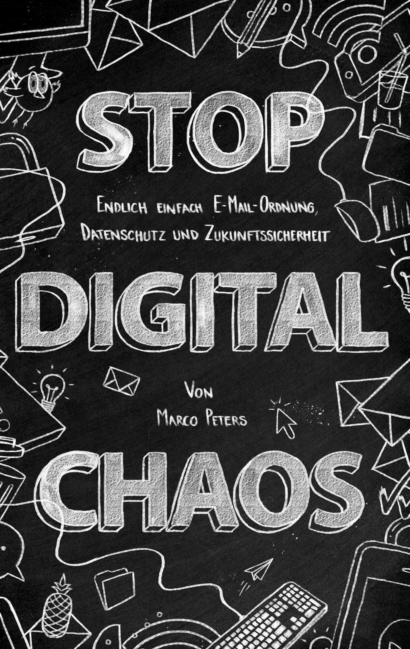 Stop Digital Chaos: Endlich einfach E-Mail Ordnung, Datenschutz und Zukunftssicherheit Business, Finance & Career