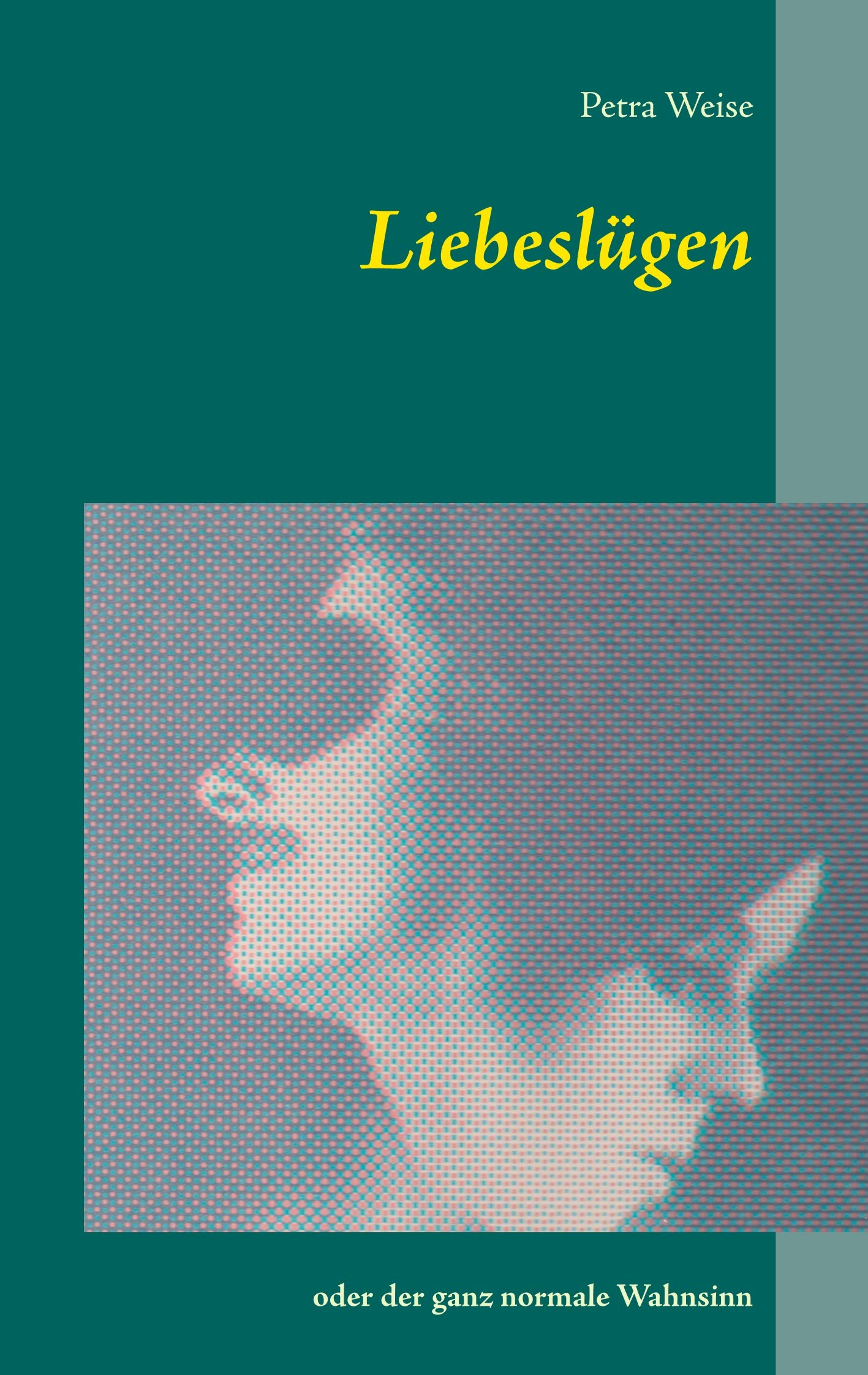 Liebeslügen: oder der ganz normale Wahnsinn Essays & Short Stories