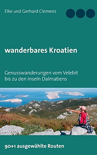 wanderbares Kroatien: Genusswanderungen vom Velebit bis zu den Inseln Dalmatiens Leisure, Home & Garden