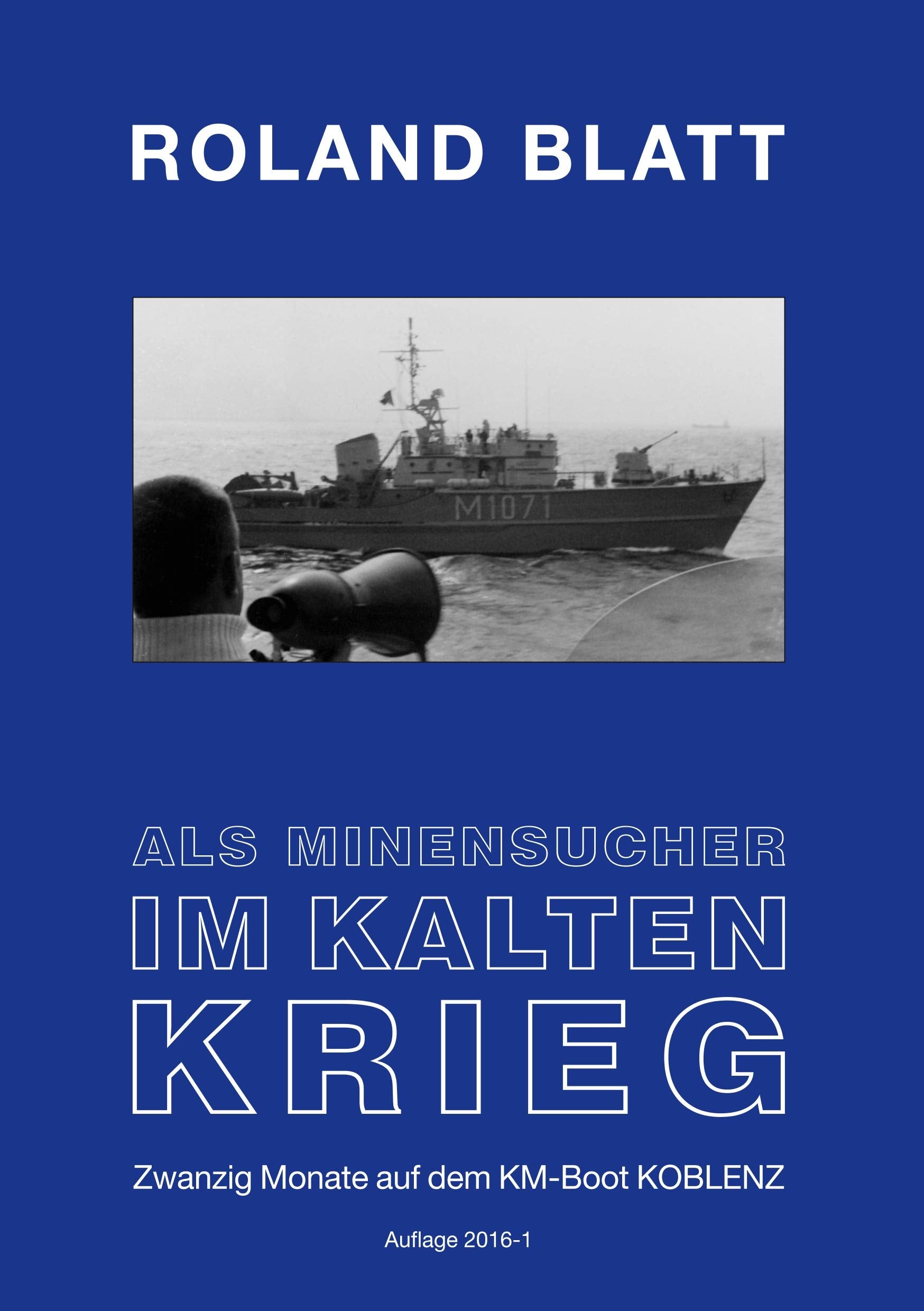 Als Minensucher im Kalten Krieg: Zwanzig Monate auf dem KM-Boot KOBLENZ Auflage 2016 1 Books