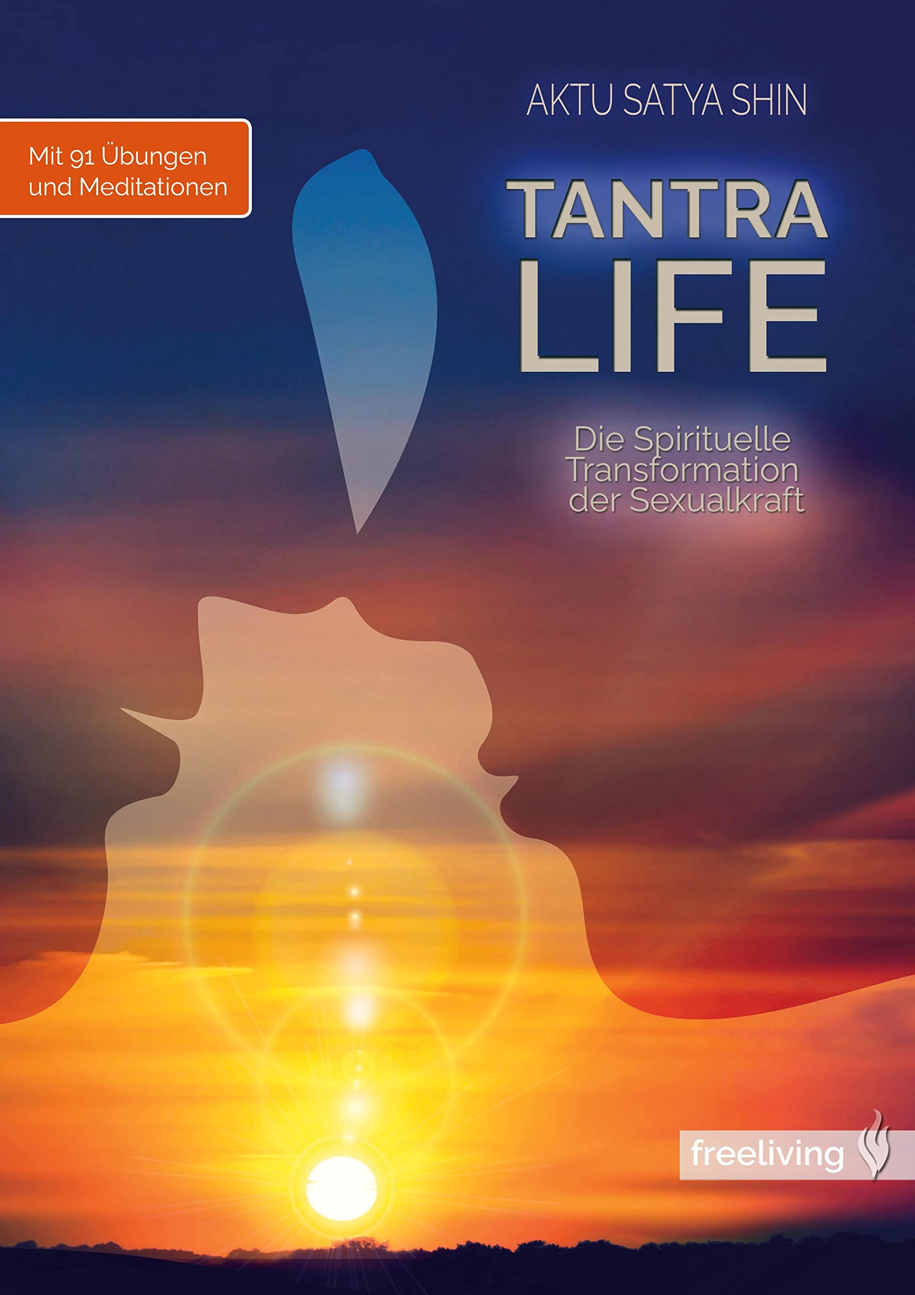 TantraLife: Die Spirituelle Transformation der Sexualkraft Partnership & Love