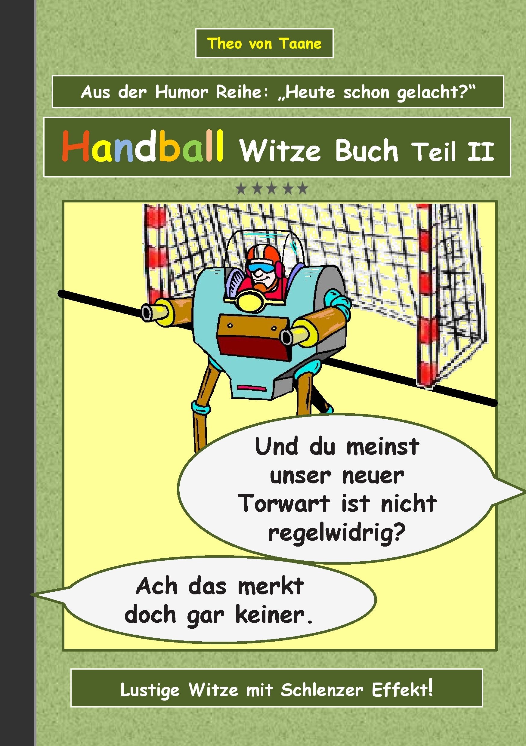 Handball Witze Buch - Teil II: Humor & Spaß: Ein Buch mit neuen Witzen und Bilderwitzen rund um das Thema Handball zum Lachen zusammengestellt von ... schwarzen und doppeldeutigen Humor lieben. Humour & Satire
