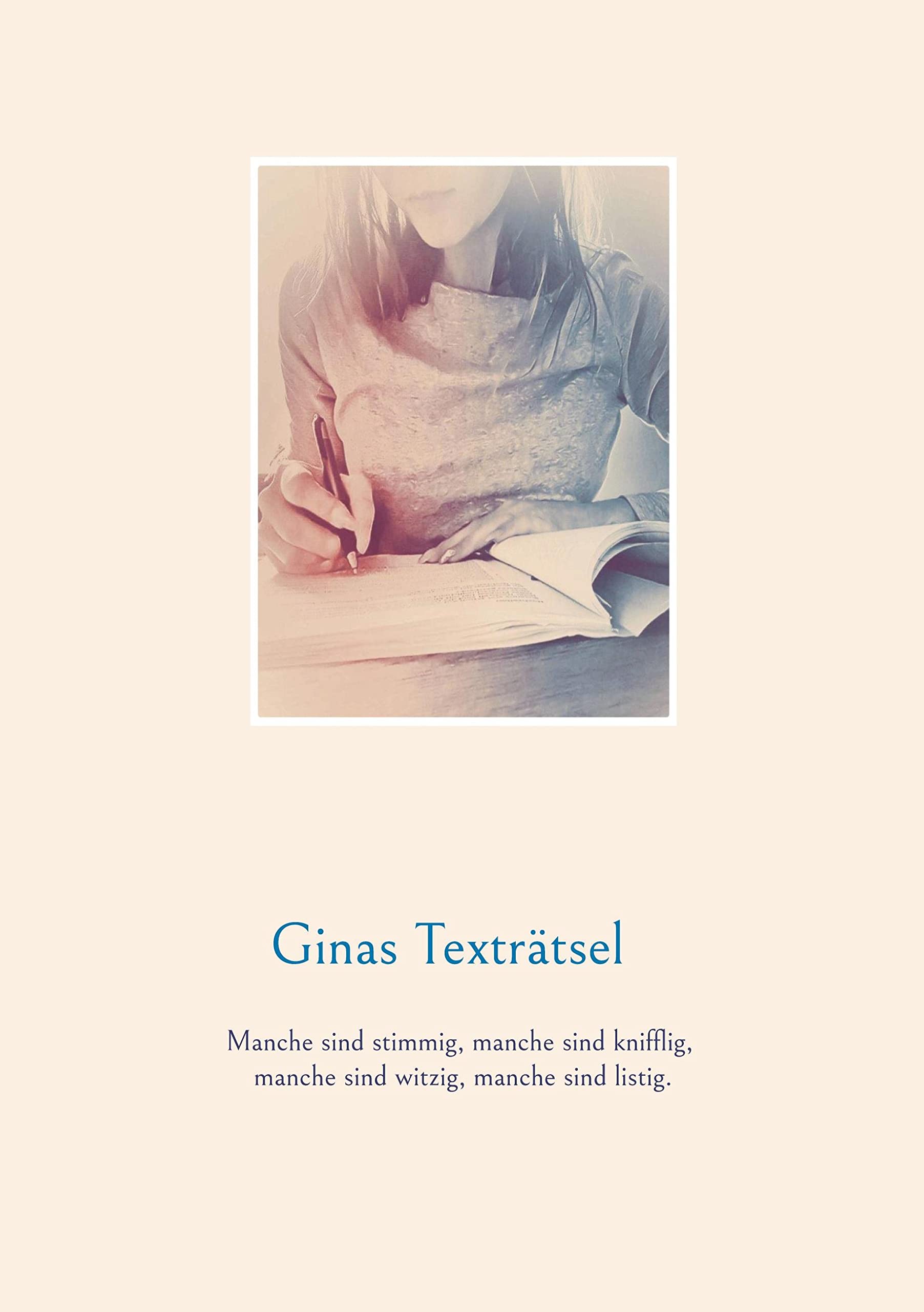 Ginas Texträtsel: Manche sind stimmig, manche sind knifflig, manche sind witzig, manche sind listig. Leisure & Fun