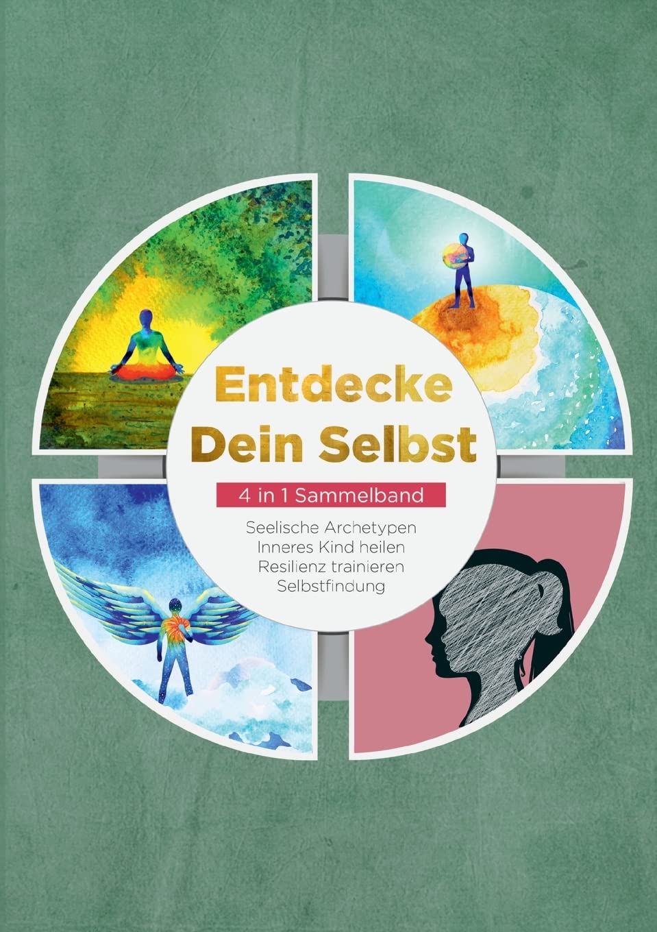 Entdecke Dein Selbst - 4 in 1 Sammelband: Seelische Archetypen | Inneres Kind heilen | Resilienz trainieren | Selbstfindung Business, Finance & Career