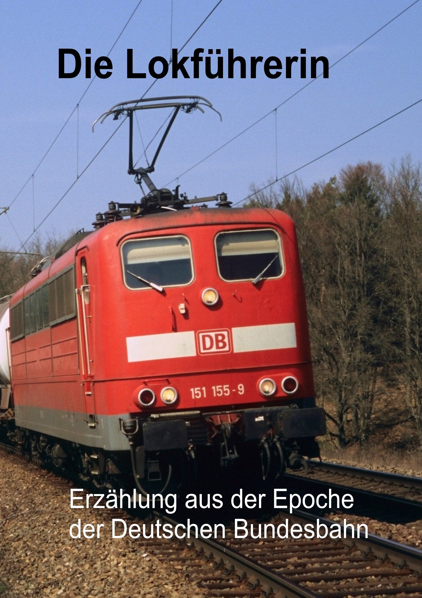 Die Lokführerin: Erzählung aus der Epoche der Deutschen Bundesbahn Historical Fiction