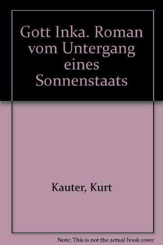 Gott Inka. Roman vom Untergang eines Sonnenstaats Books