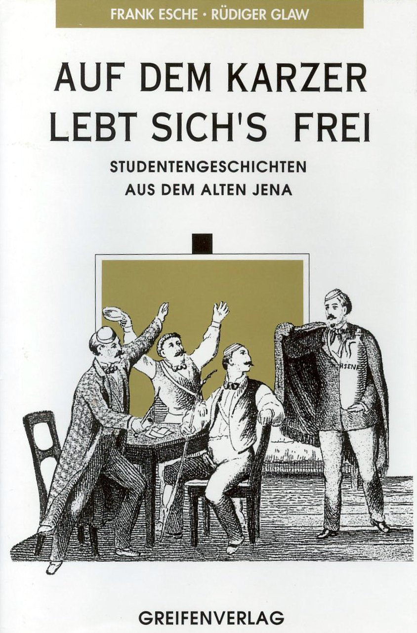 Auf dem Karzer lebt sich's frei. Studentengeschichten aus dem alten Jena General education Books
