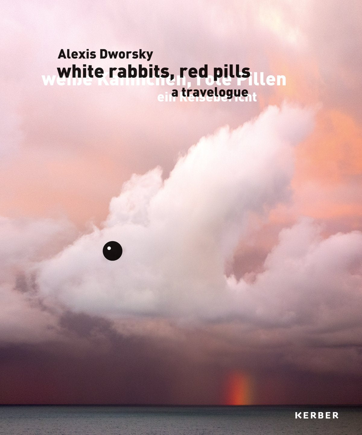 Alexis Dworsky. Weiße Kaninchen, rote Pillen: Ein Reisebericht Photography